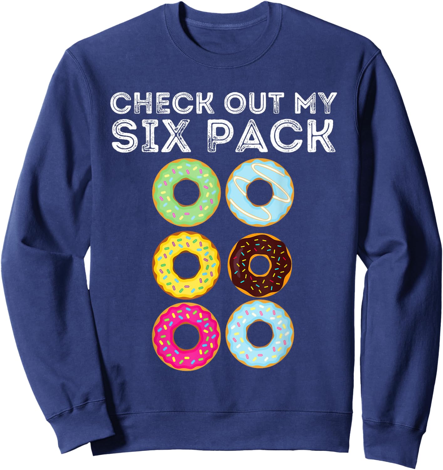 Check Out My Six Pack - Funny Donut Lover & Gym Gift Sweatshirt - Sweatshirt | Navy