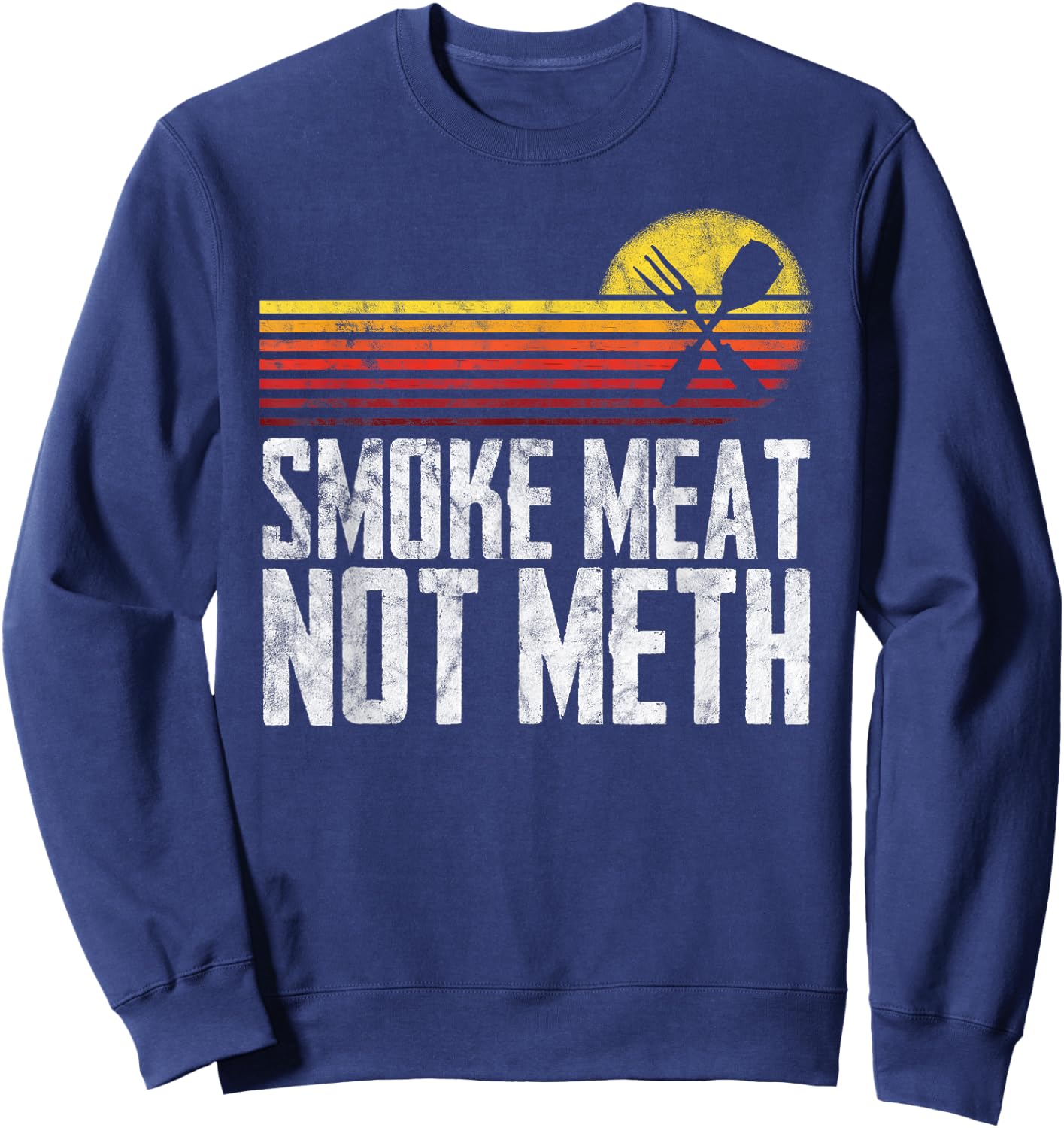 Smoke Meat Not Meth Grilled BBQ Dad Brisket Grilling Sweatshirt - Sweatshirt | Navy