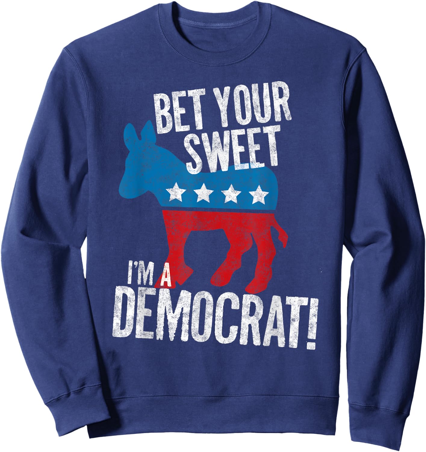 Bet Your Sweet Ass I'm A Democrat Donkey Sweatshirt - Sweatshirt | Navy