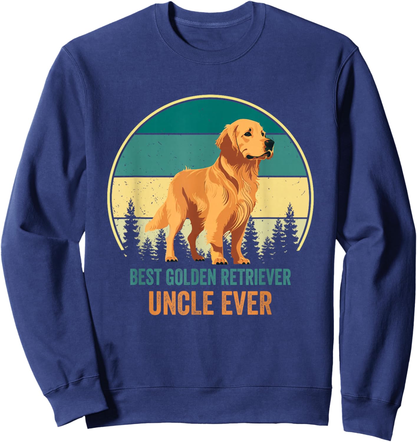 Best Golden Retriever Uncle Ever Golden Retriever Uncle Sweatshirt - Sweatshirt | Navy