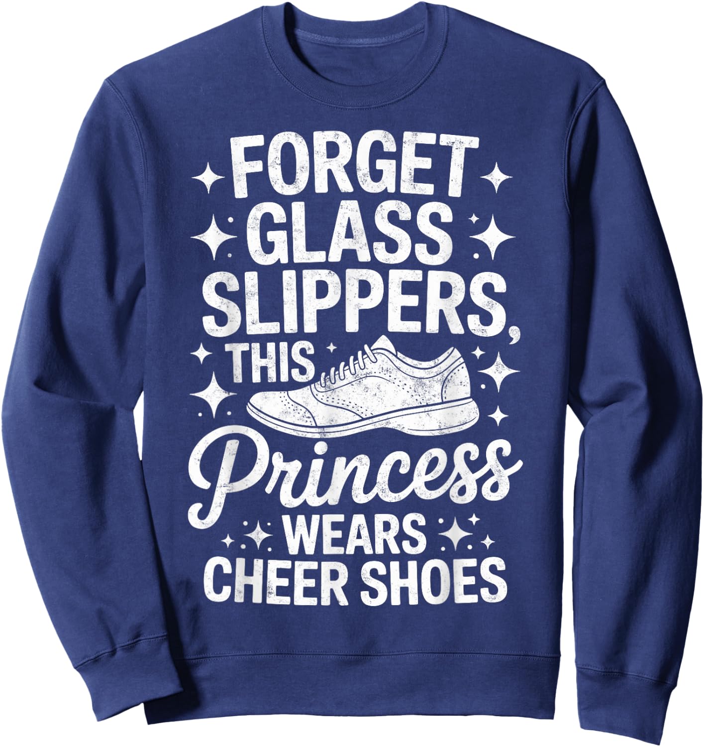 Forget Glass Slippers This Princess Wears Cheer Shoes Sweatshirt - Sweatshirt | Navy