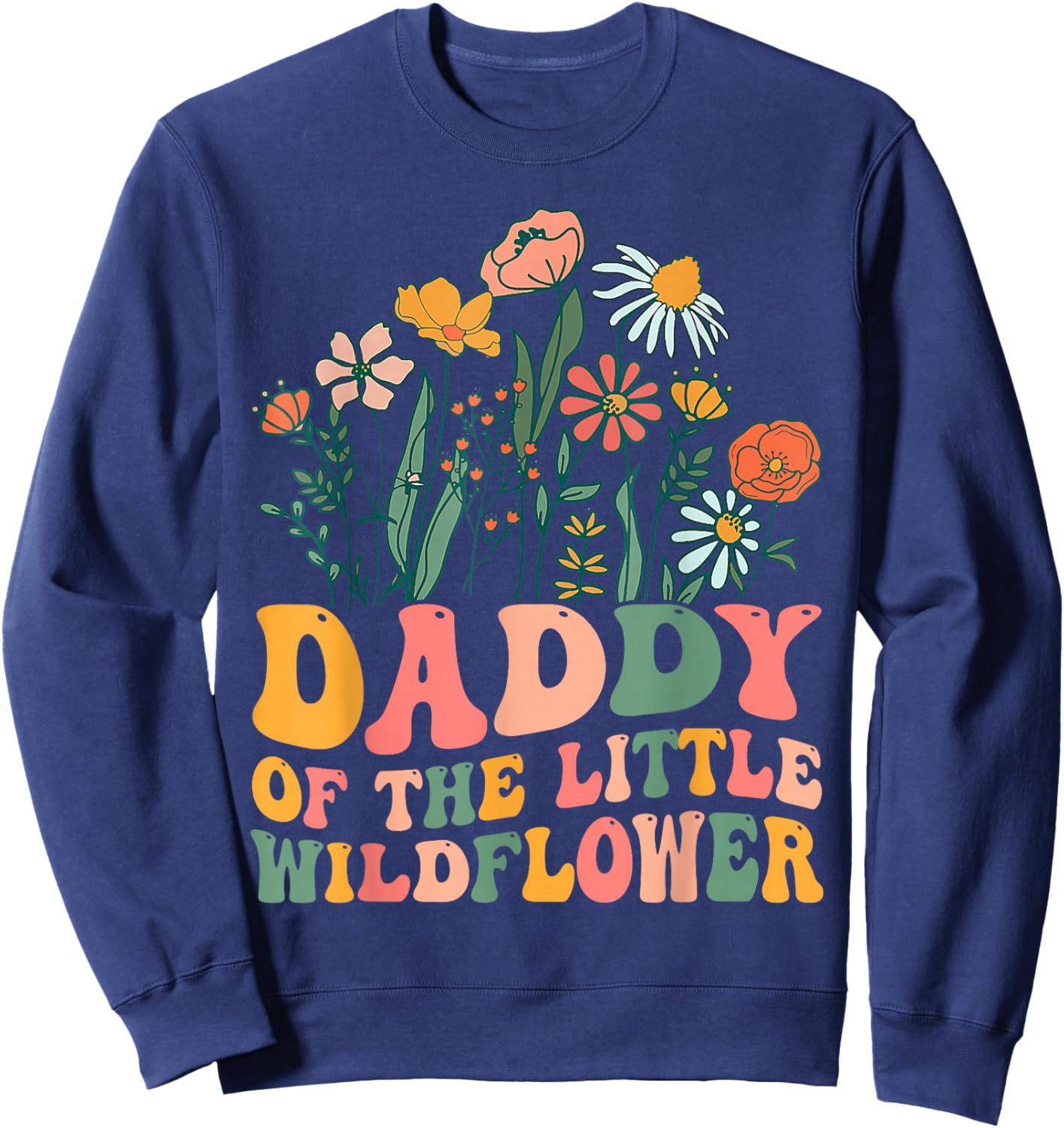 Daddy Of The Little Wildflower Birthday Party Baby Shower Sweatshirt - Sweatshirt | Navy
