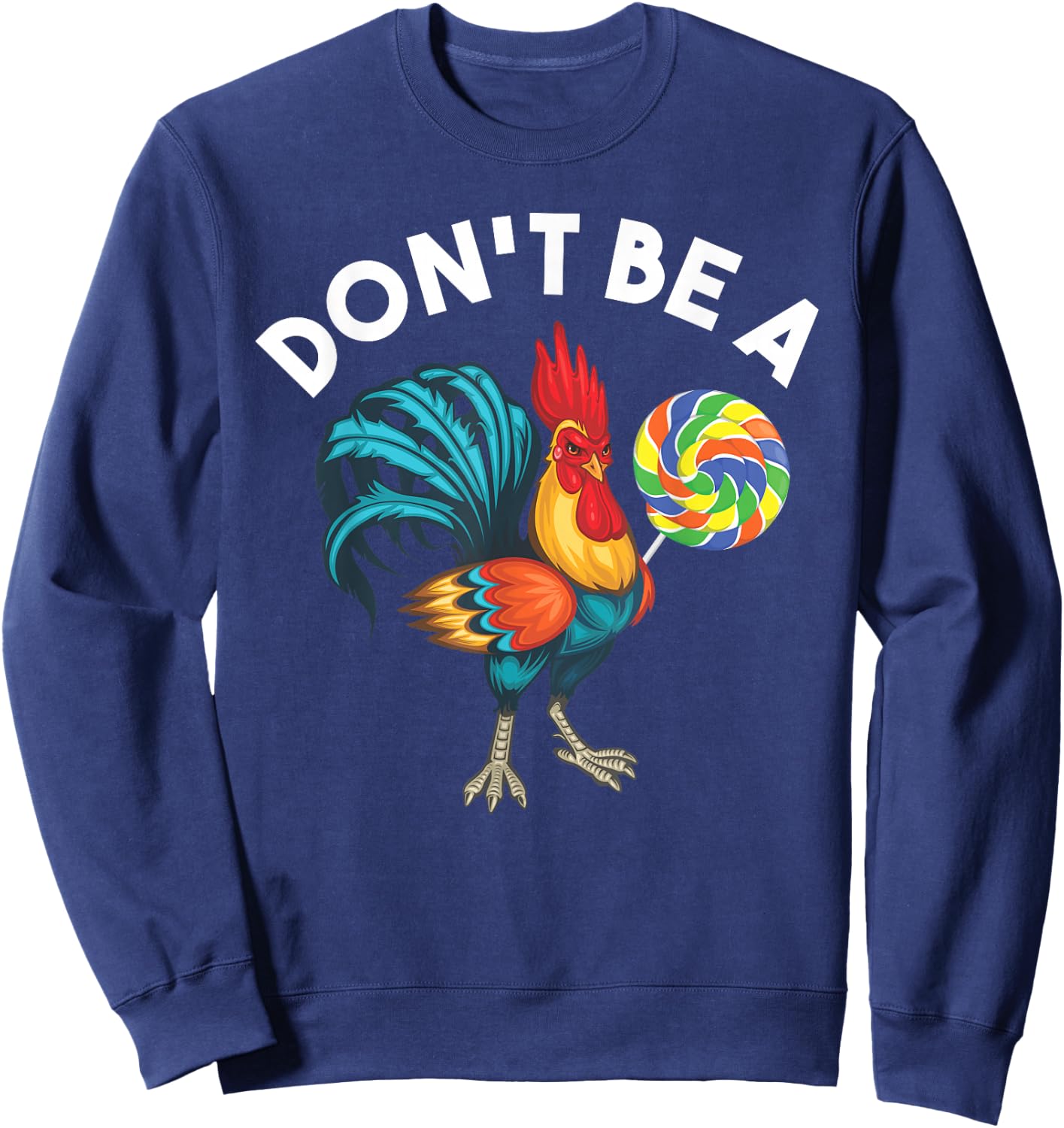 Don't Be A Cook Sucker Chicken Lollipop Sarcastic Humor Sweatshirt - Sweatshirt | Navy