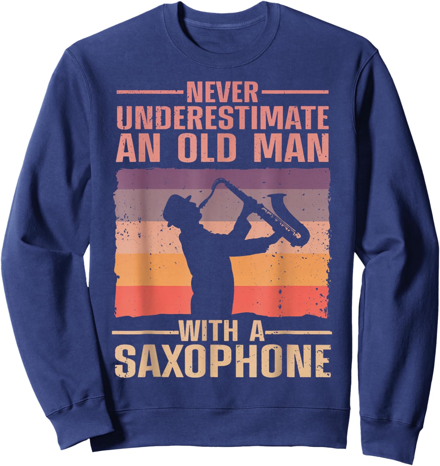 Never Underestimate Old Man With Saxophone Sax Player Sweatshirt - Sweatshirt | Navy
