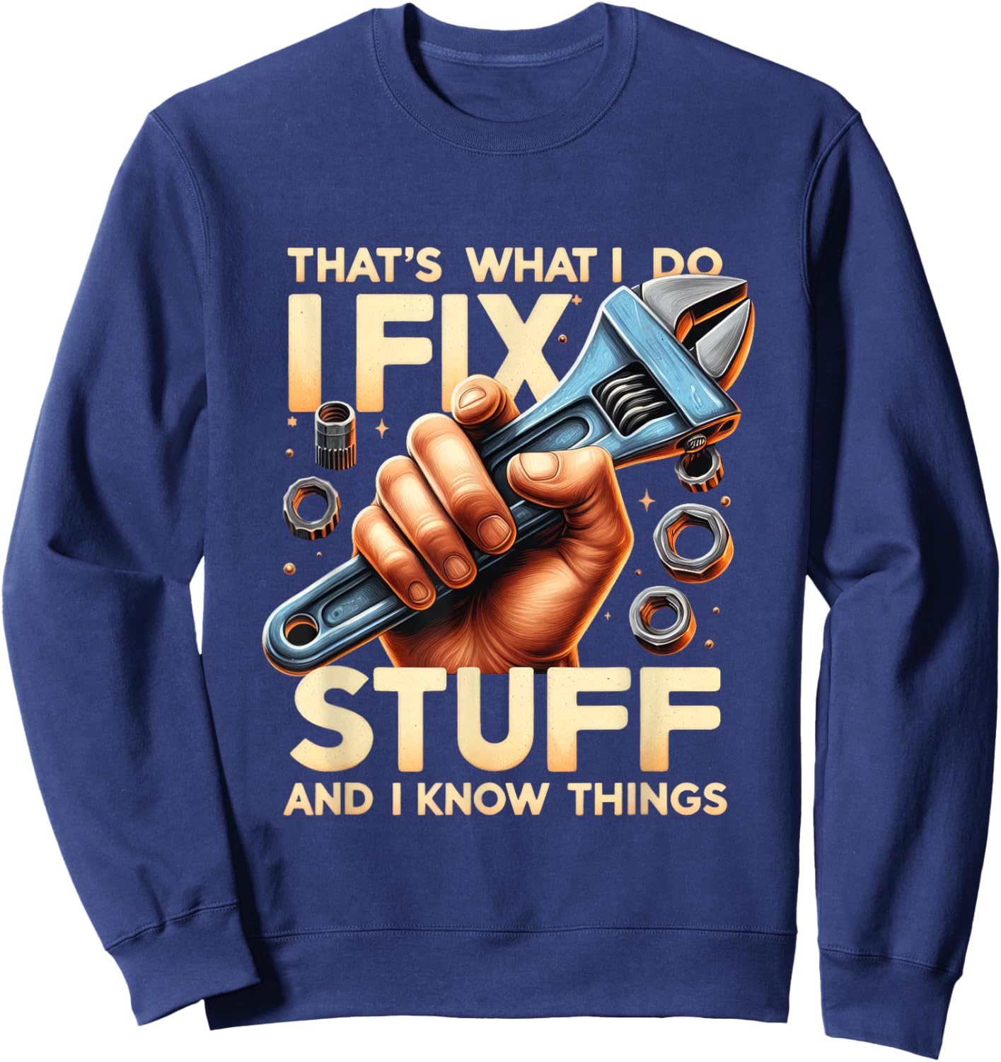 That's What I Do I Fix Stuff And I Know Things Mechanic Sweatshirt - Sweatshirt | Navy