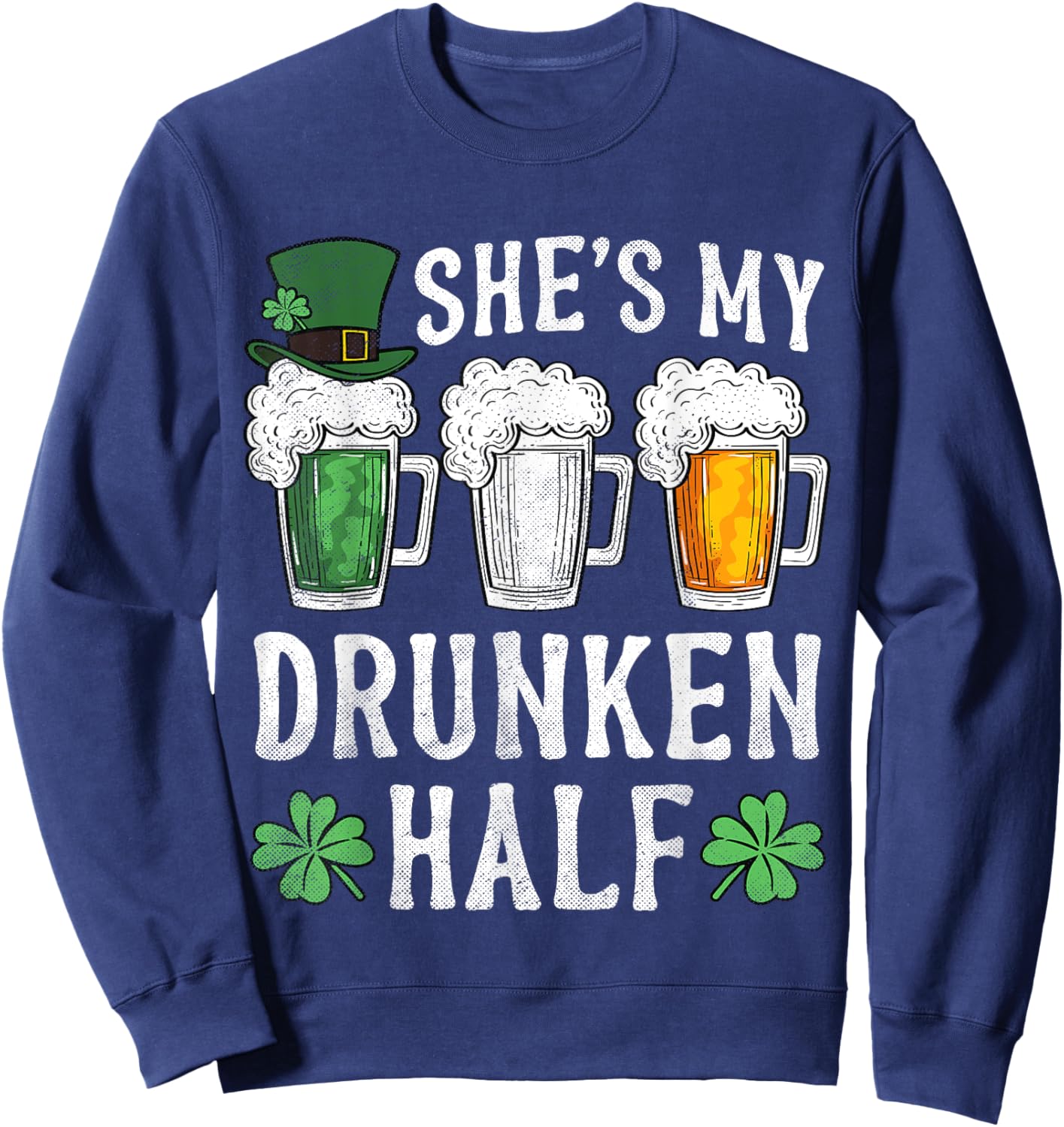 She's My Drunken Half Irish Beer St Patricks Day Sweatshirt - Sweatshirt | Navy