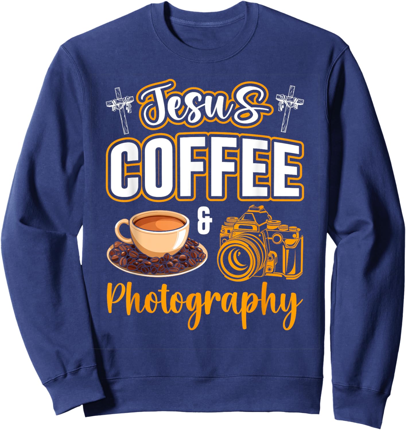 Jesus Coffee and Photography Funny Photographer Camera Sweatshirt - Sweatshirt | Navy