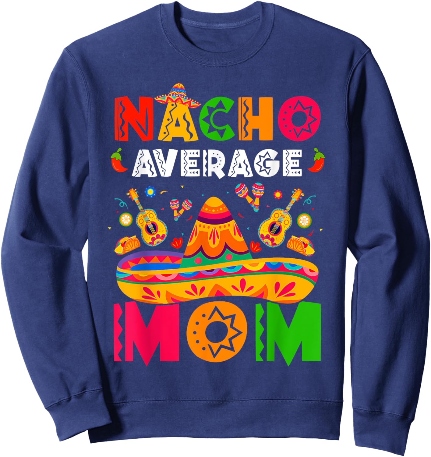 Nacho Average Mom Cinco De Mayo Mexican Matching Family Sweatshirt - Sweatshirt | Navy