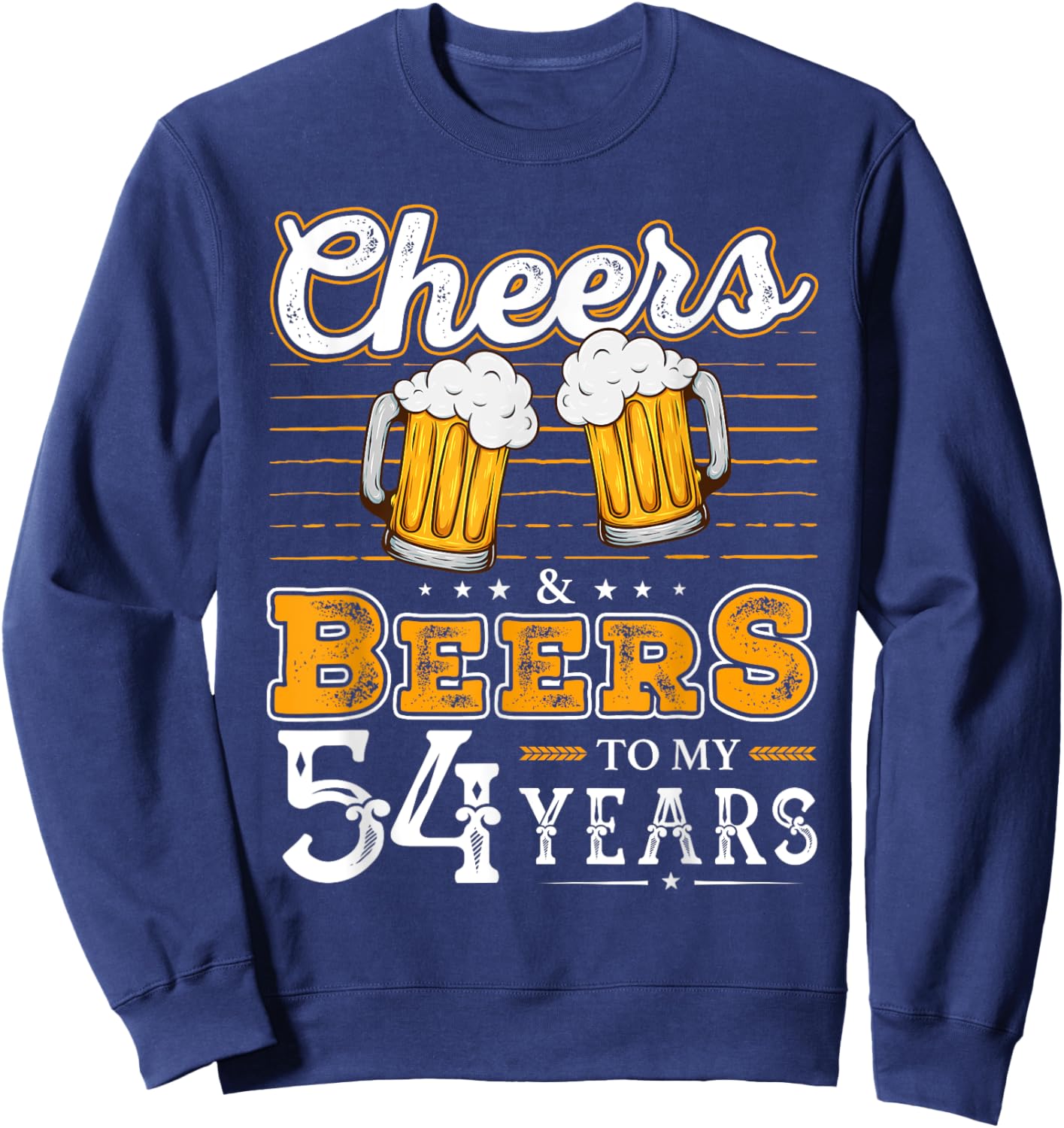 Funny Cheers And Beers To My 54 Years 54th Birthday Sweatshirt - Sweatshirt | Navy