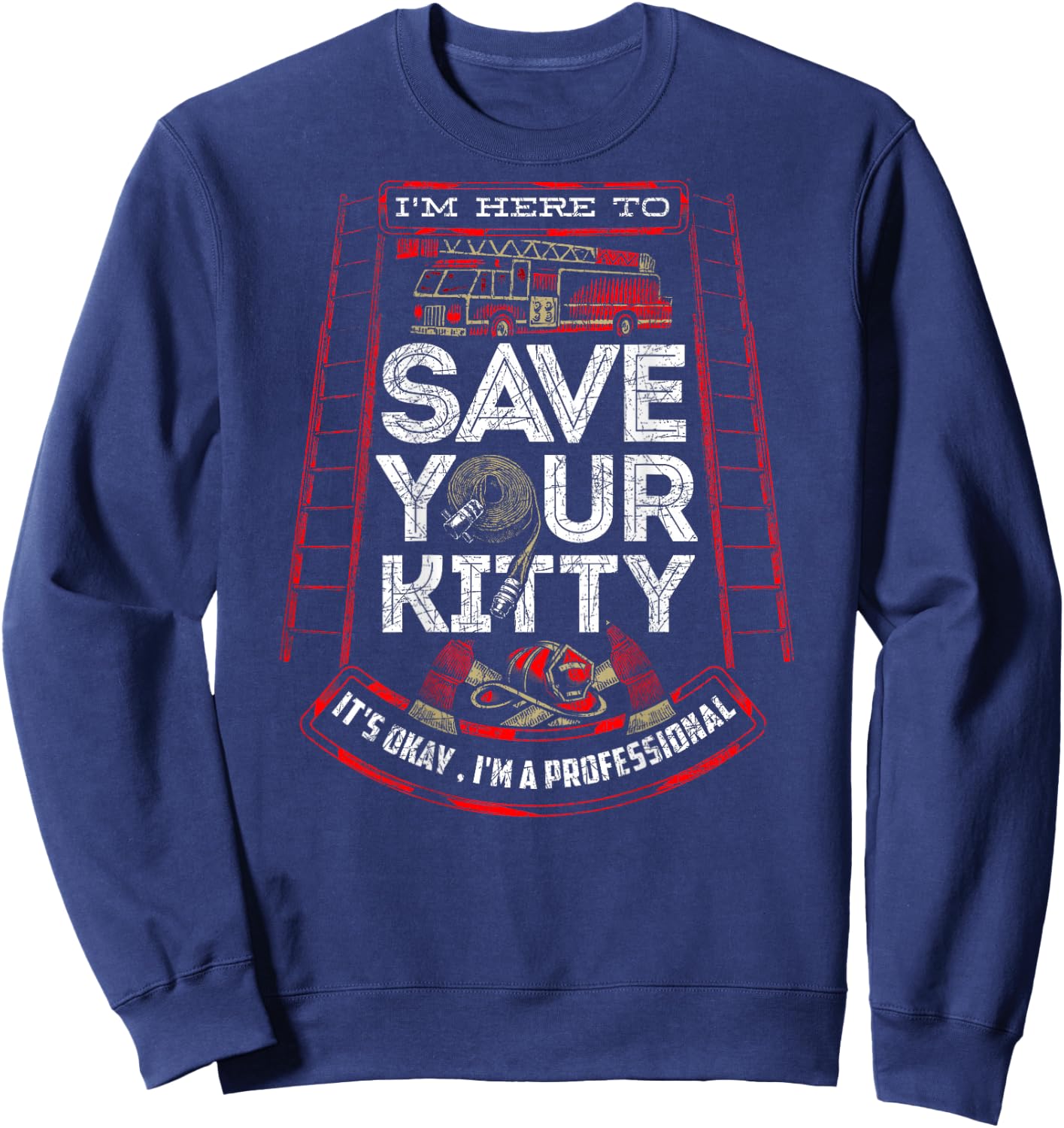 Sexy Firefighter Shirt I'm Here To Save Your Kitty Fireman Sweatshirt - Sweatshirt | Navy
