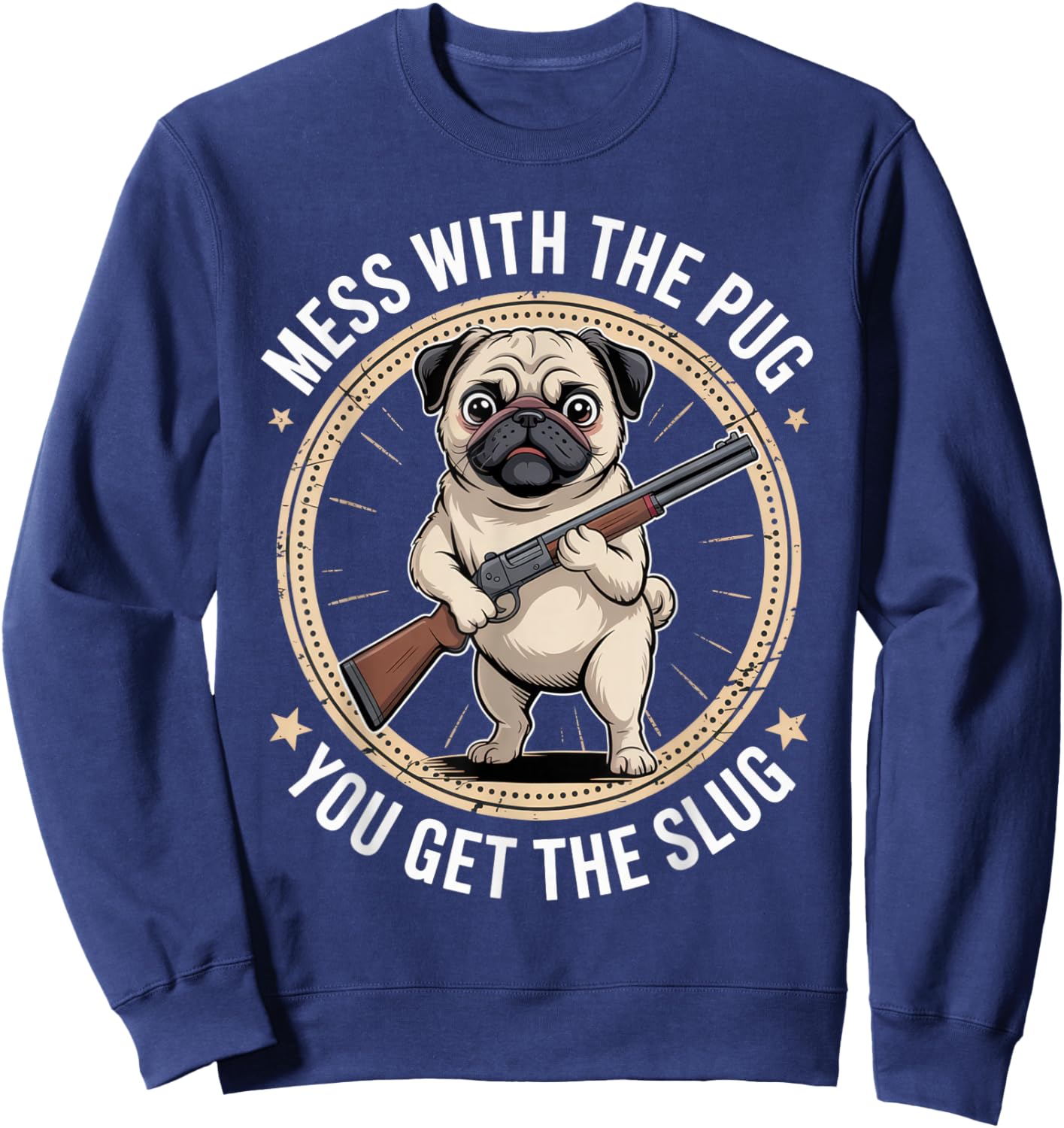 Mess with The Pug You Get The Slug Funny Dog Outfit Sweatshirt - Sweatshirt | Navy