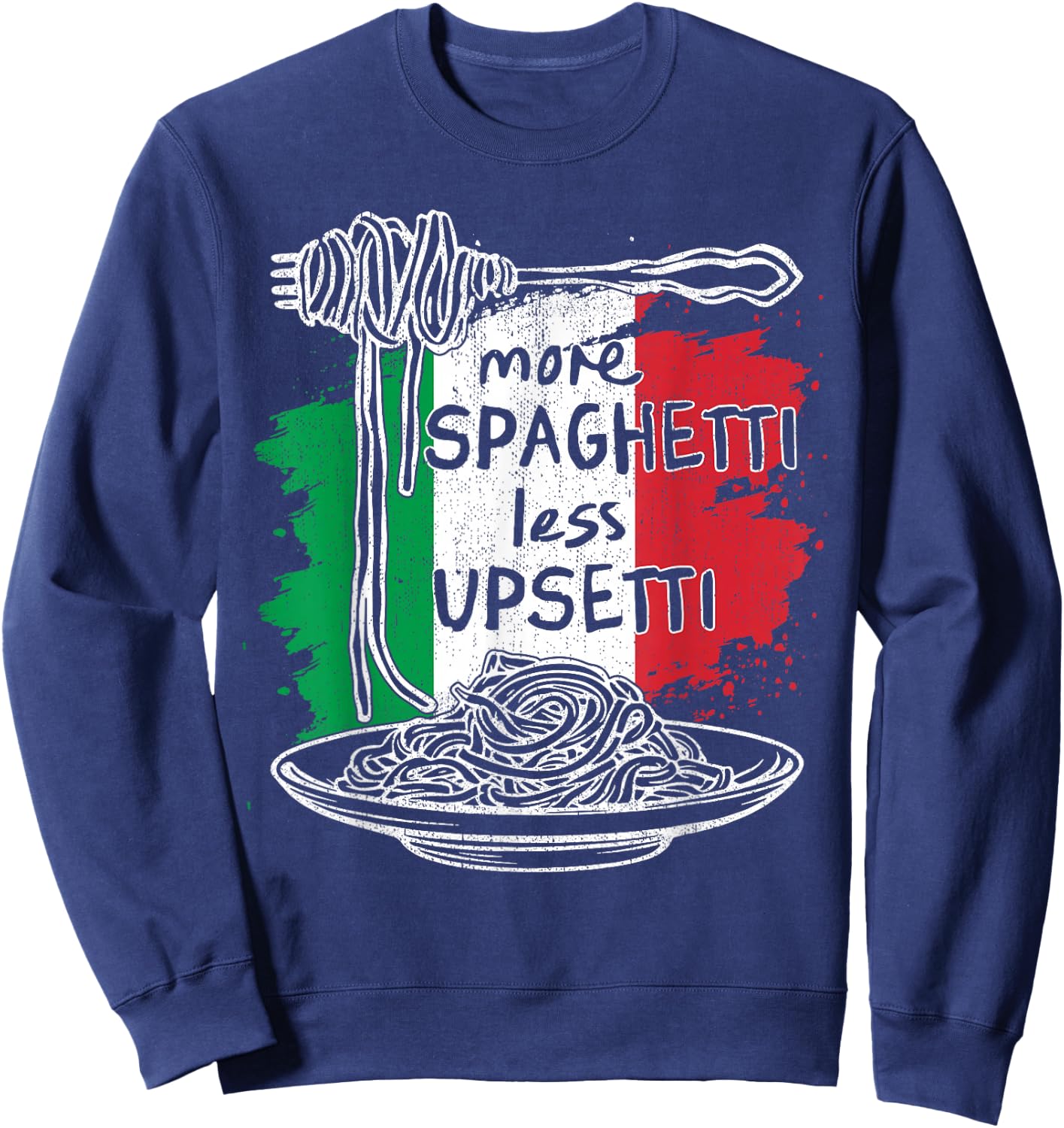 More Spaghetti Less Upsetti - Idea Gifts Funny Italian Sweatshirt - Sweatshirt | Navy