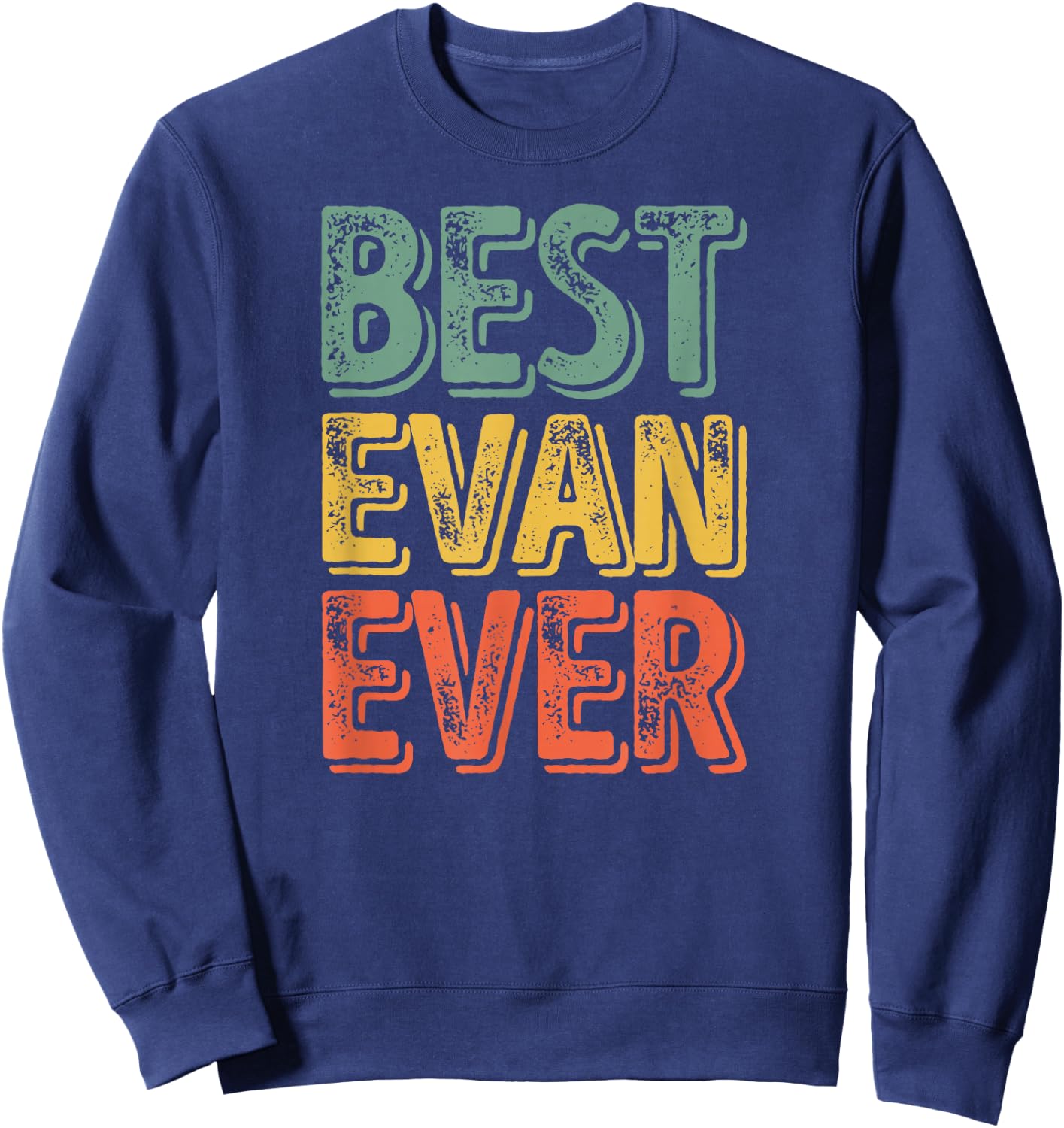 Best Evan Ever Shirt Funny Personalized First Name Evan Sweatshirt - Sweatshirt | Navy