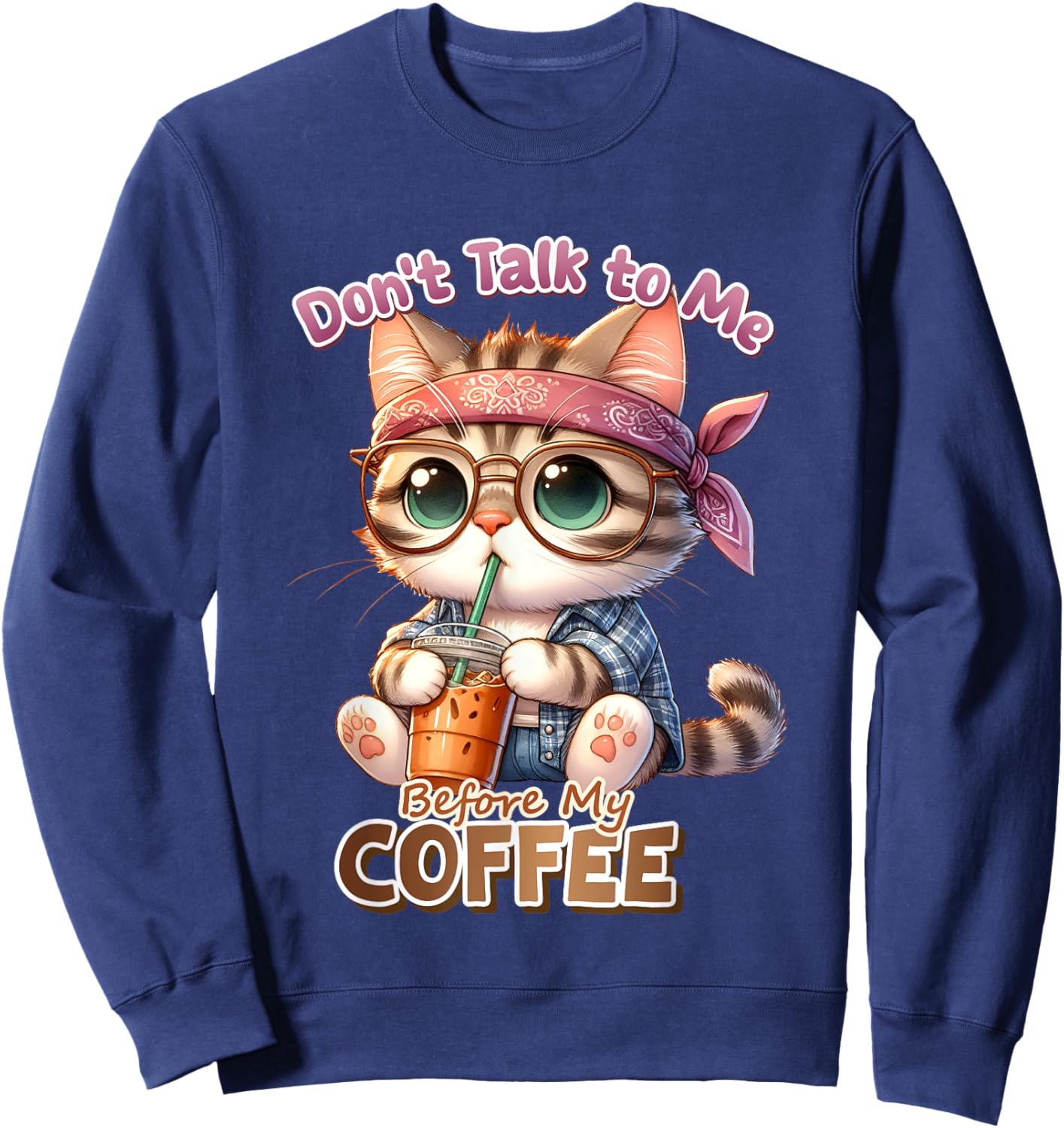 Don't Talk to Me Before My Coffee, Funny Cat Coffee Love Men Women Kids Sweatshirt - Sweatshirt | Navy