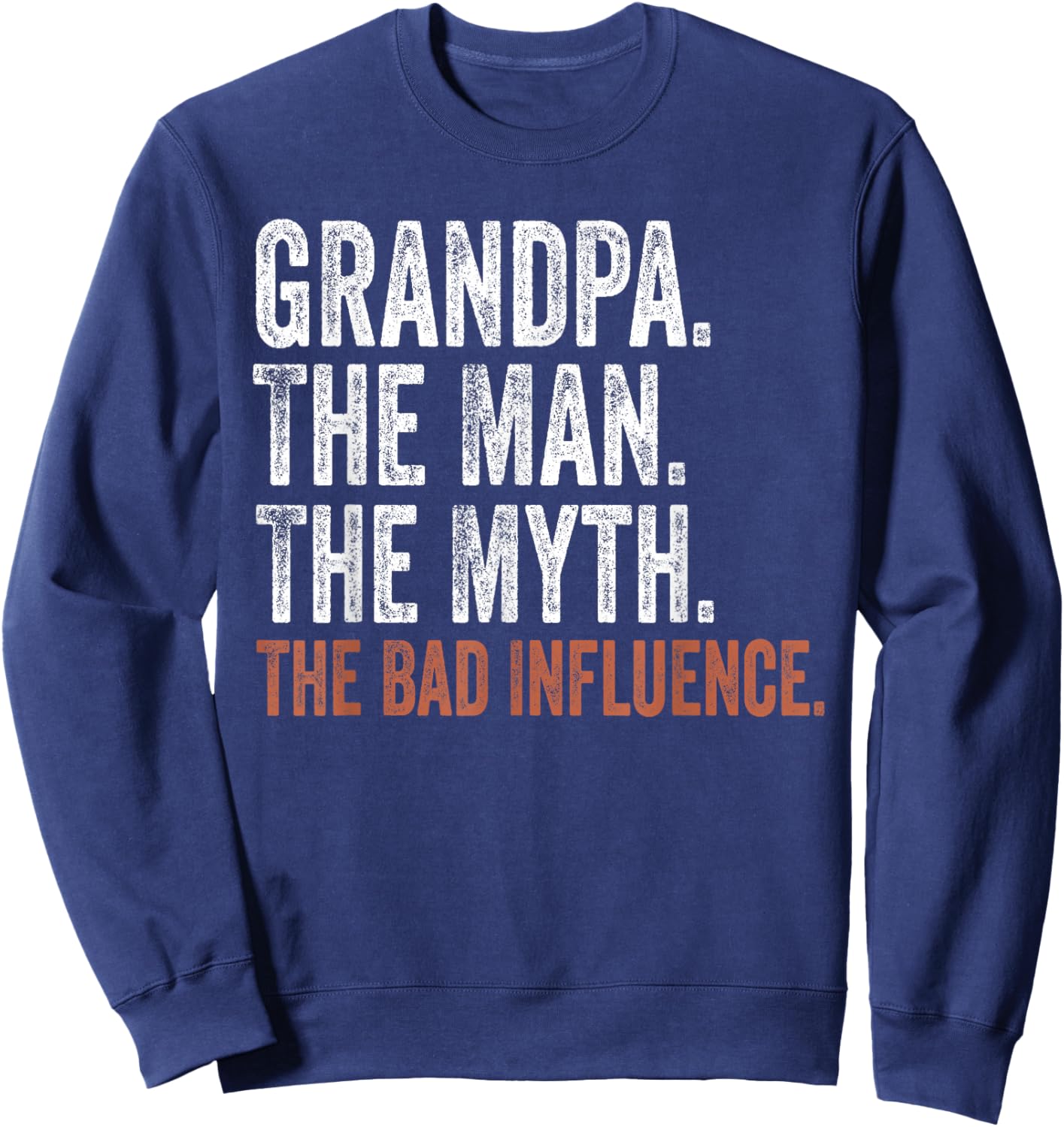 Grandpa The Man The Myth The Bad Influence Father's Day Sweatshirt - Sweatshirt | Navy