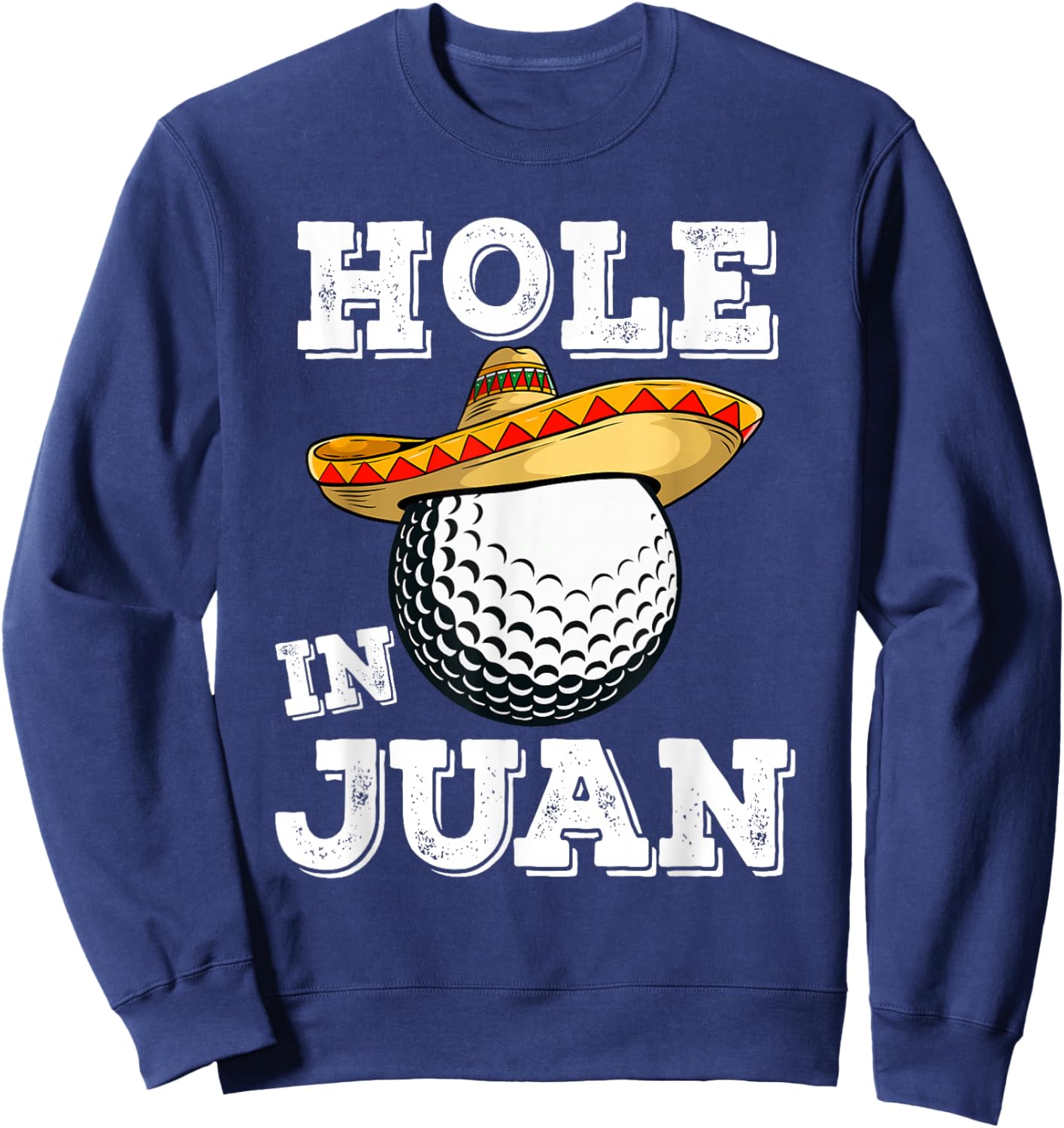 Cinco de Mayo Golf Funny Saying Golfer Joke Hole in Juan Sweatshirt - Sweatshirt | Navy