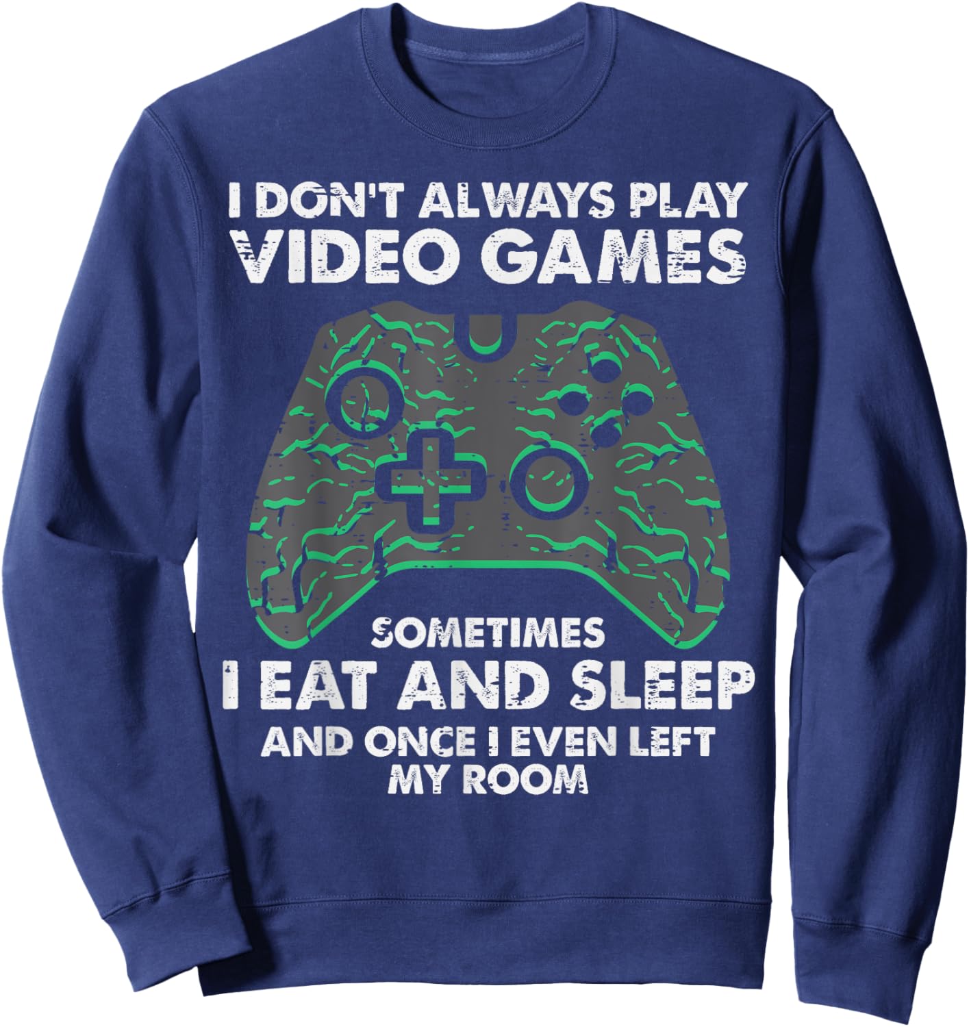 I Dont Always Play Video Games Funny Gamer Men Boys Kids Sweatshirt - Sweatshirt | Navy