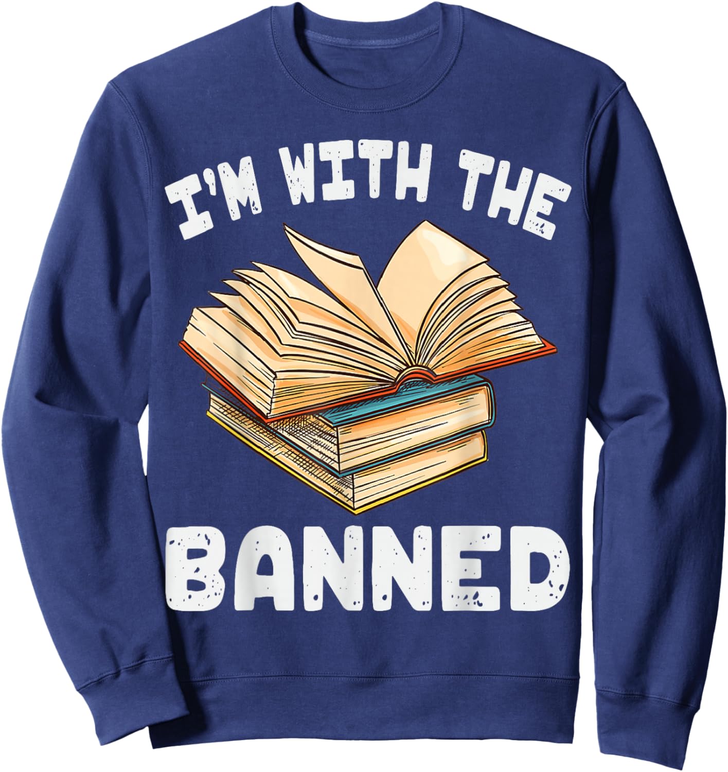 I'm With The Banned Funny Book Readers I Read Banned Books Sweatshirt - Sweatshirt | Navy