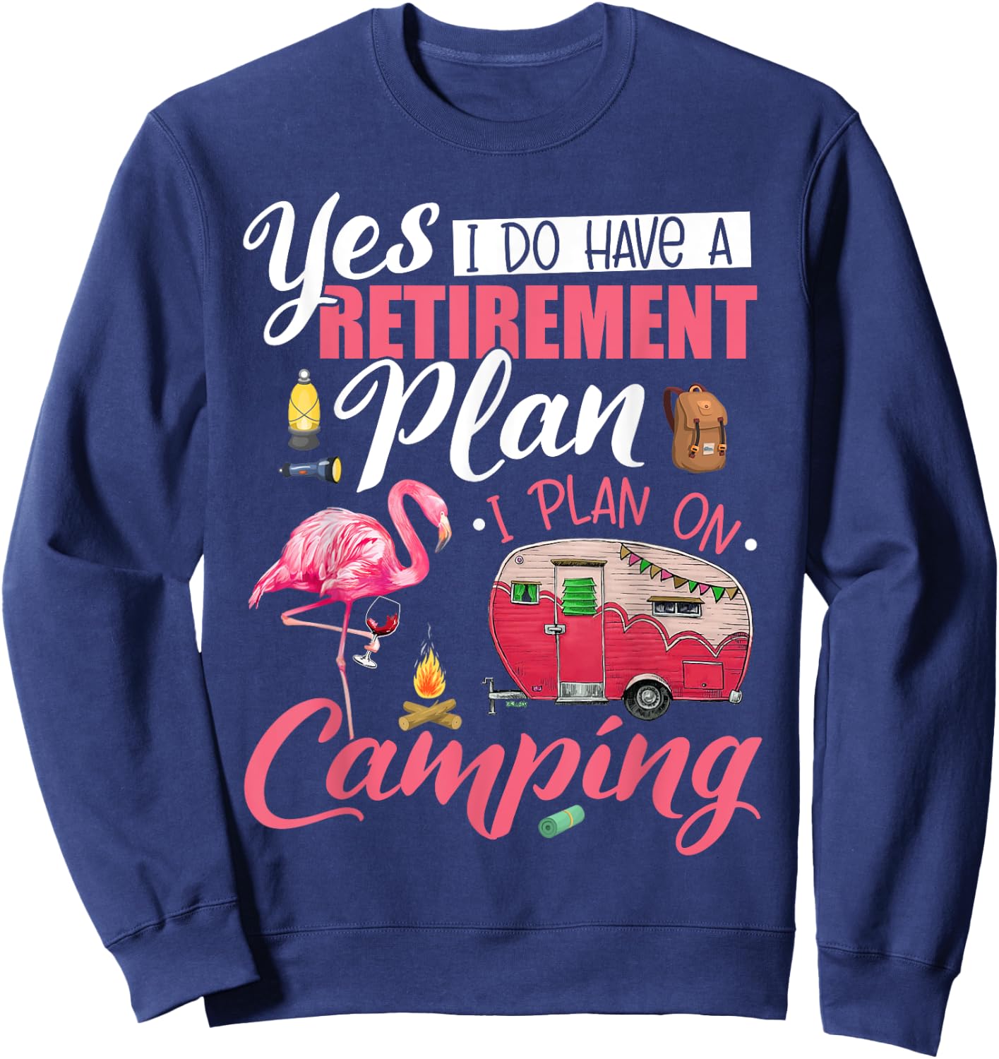 Yes I Do Have A Retirement Plan Camping Funny Flamingo Lover Sweatshirt - Sweatshirt | Navy