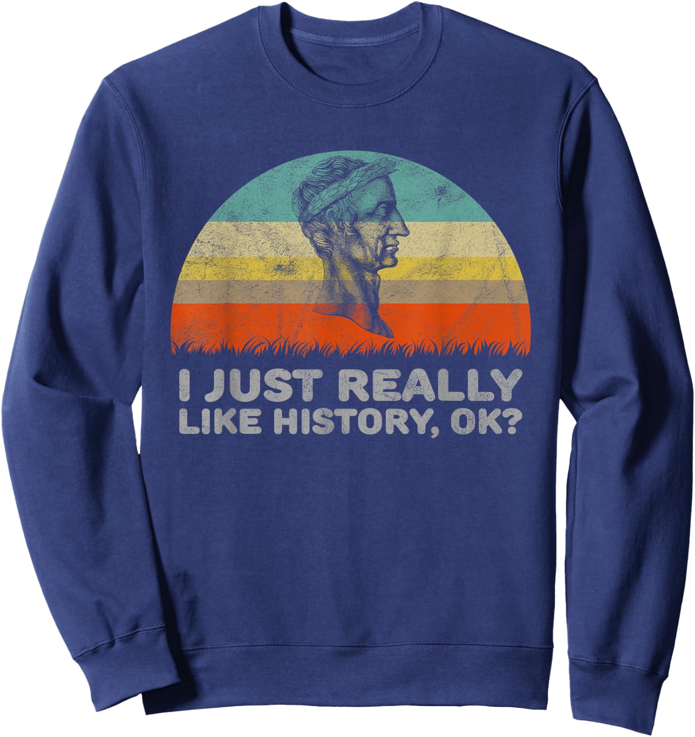 Funny I Just Really Like History OK Sweatshirt - Sweatshirt | Navy