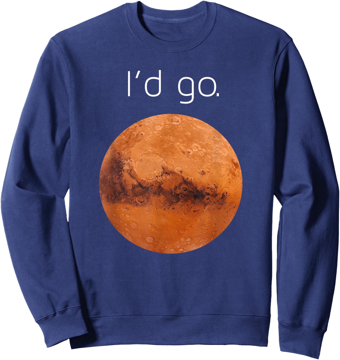 Occupy Mars gift- I'd go. Colonize Mars Sweatshirt - Sweatshirt | Navy