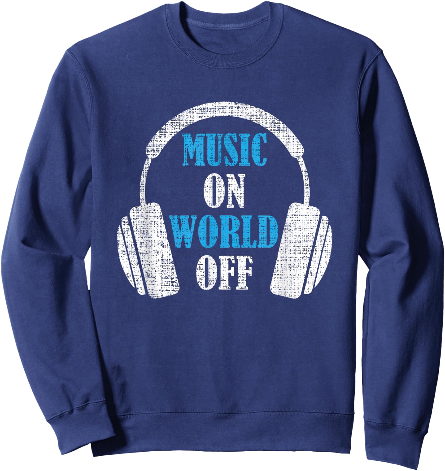 Music On World Off Distressed Headphones Gift Sweatshirt - Sweatshirt | Navy