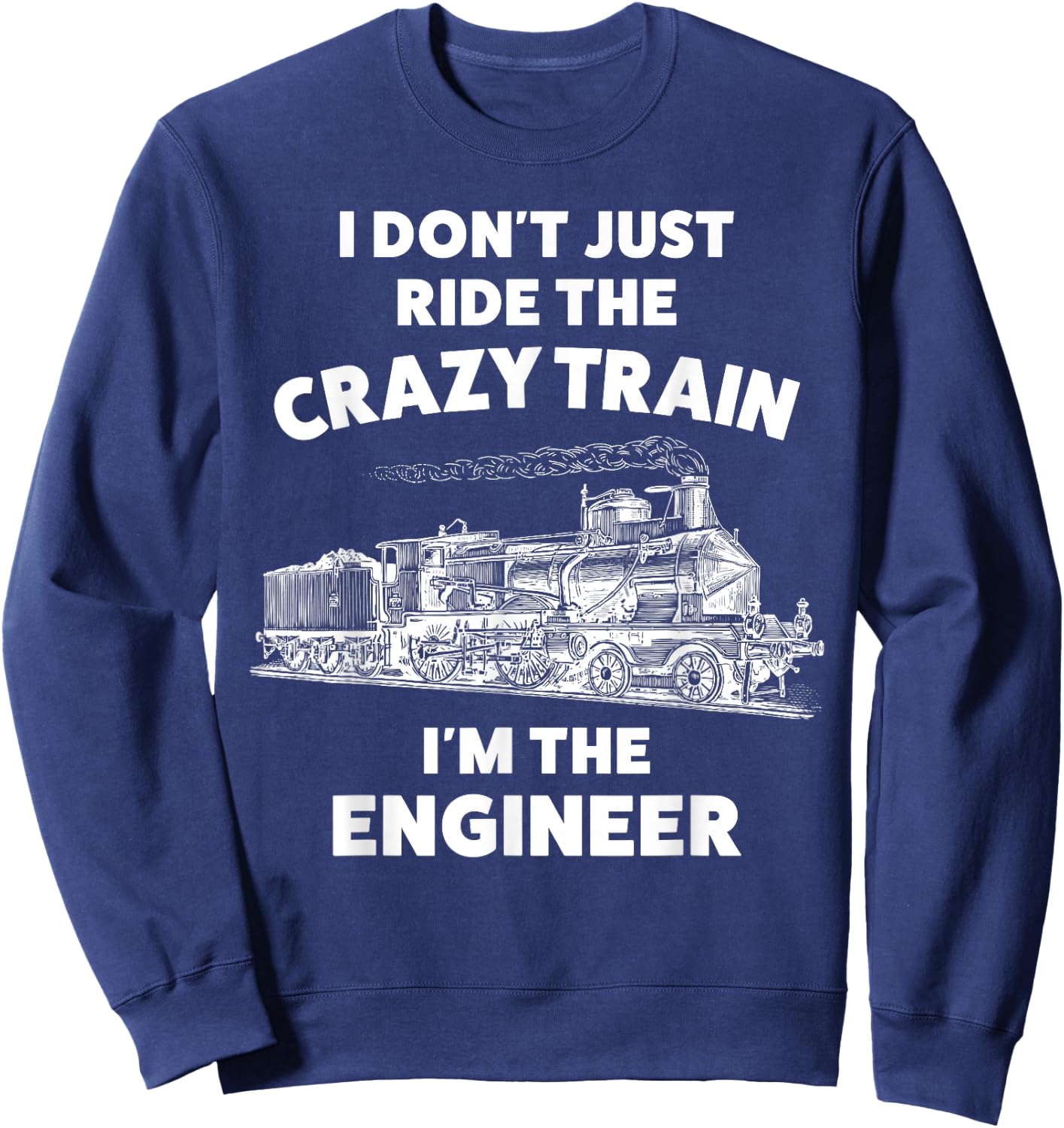 Funny Crazy Train Engineer Shirt & Men Sweatshirt - Sweatshirt | Navy