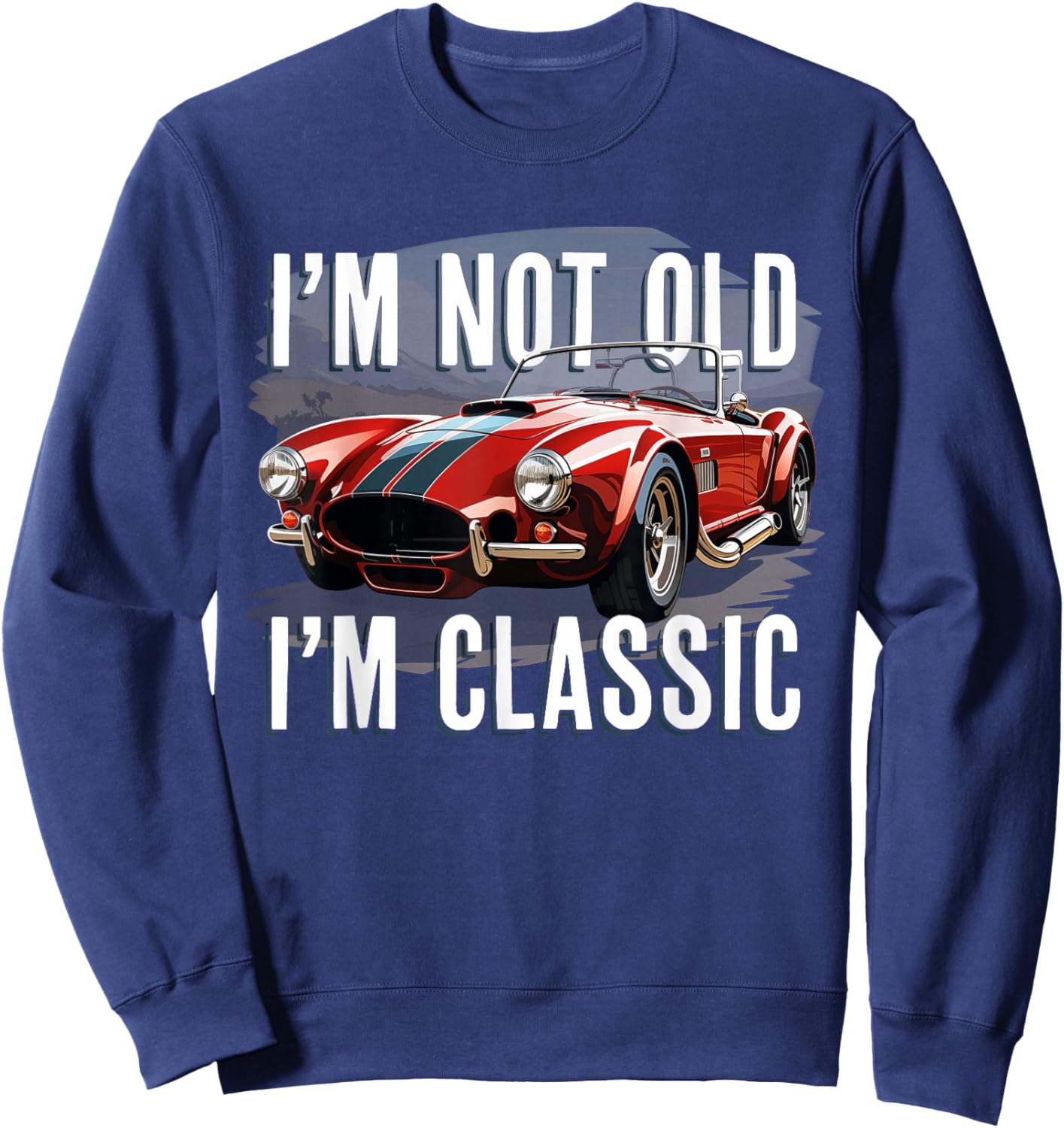 I'm Not Old I'm Classic Retro Ford Shelby Cobra Muscle Car Sweatshirt - Sweatshirt | Navy