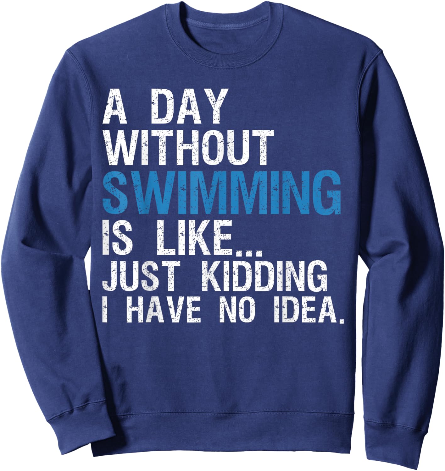 Funny Swimming Shirts. A Day Without Swimming Quote Joke Sweatshirt - Sweatshirt | Navy