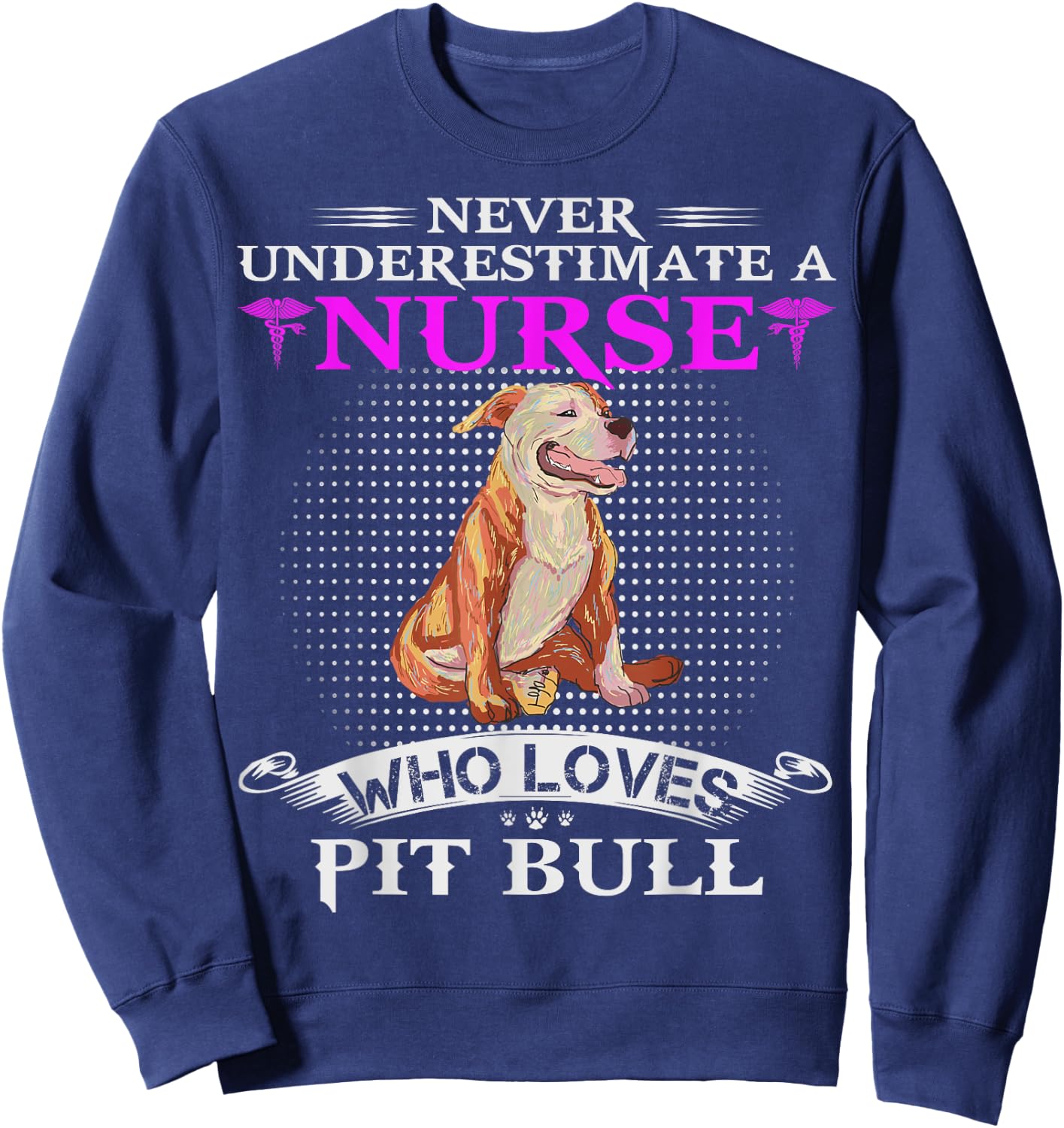 Never Underestimate A Nurse Who Loves Pit Bull Funny Pitbull Sweatshirt - Sweatshirt | Navy