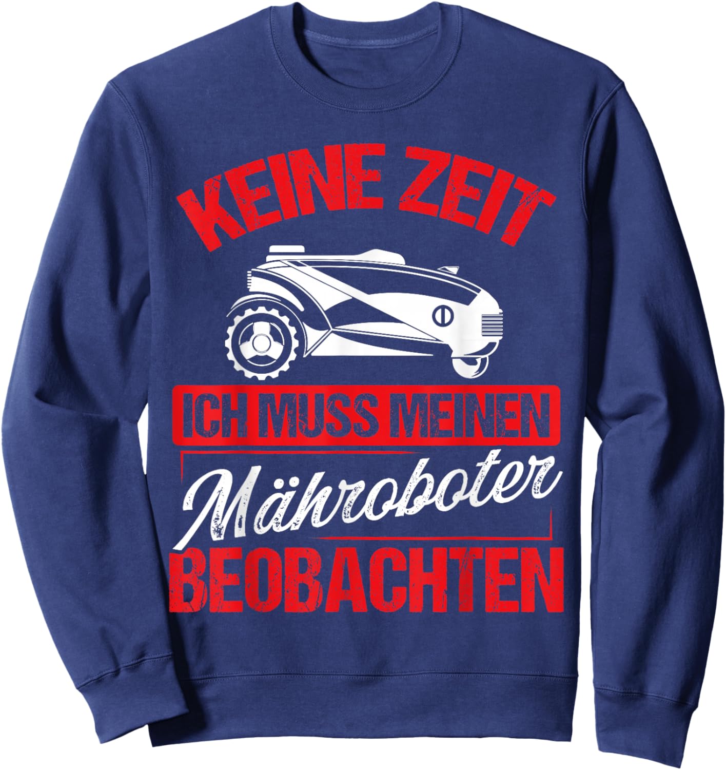 Rasenroboter & Mähroboter Spruch für Gärtner Mähroboter Sweatshirt - Sweatshirt | Navy