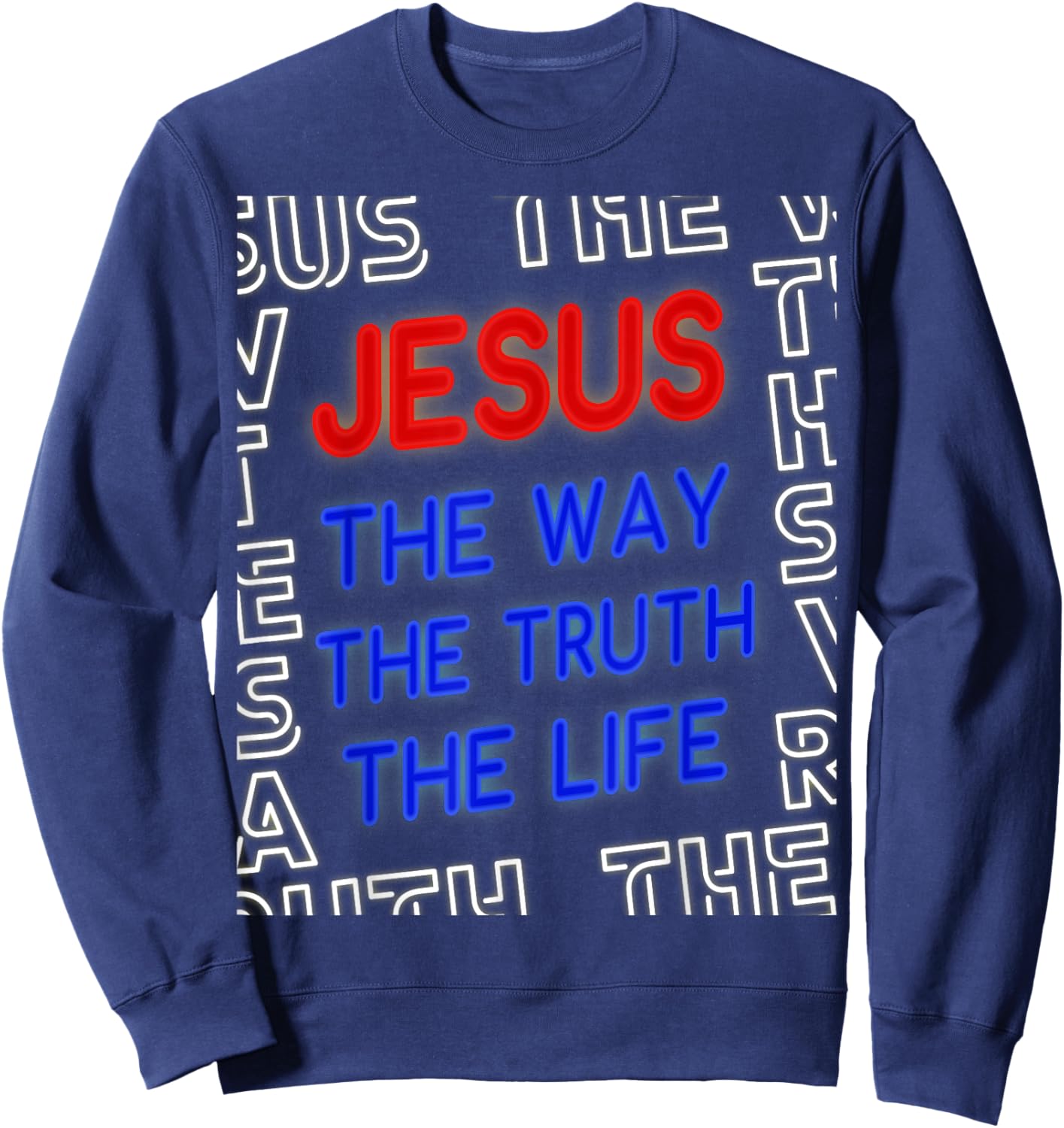 Jesus Christ Way Truth Life God John 14:6 Bible Verse Gospel Sweatshirt - Sweatshirt | Navy