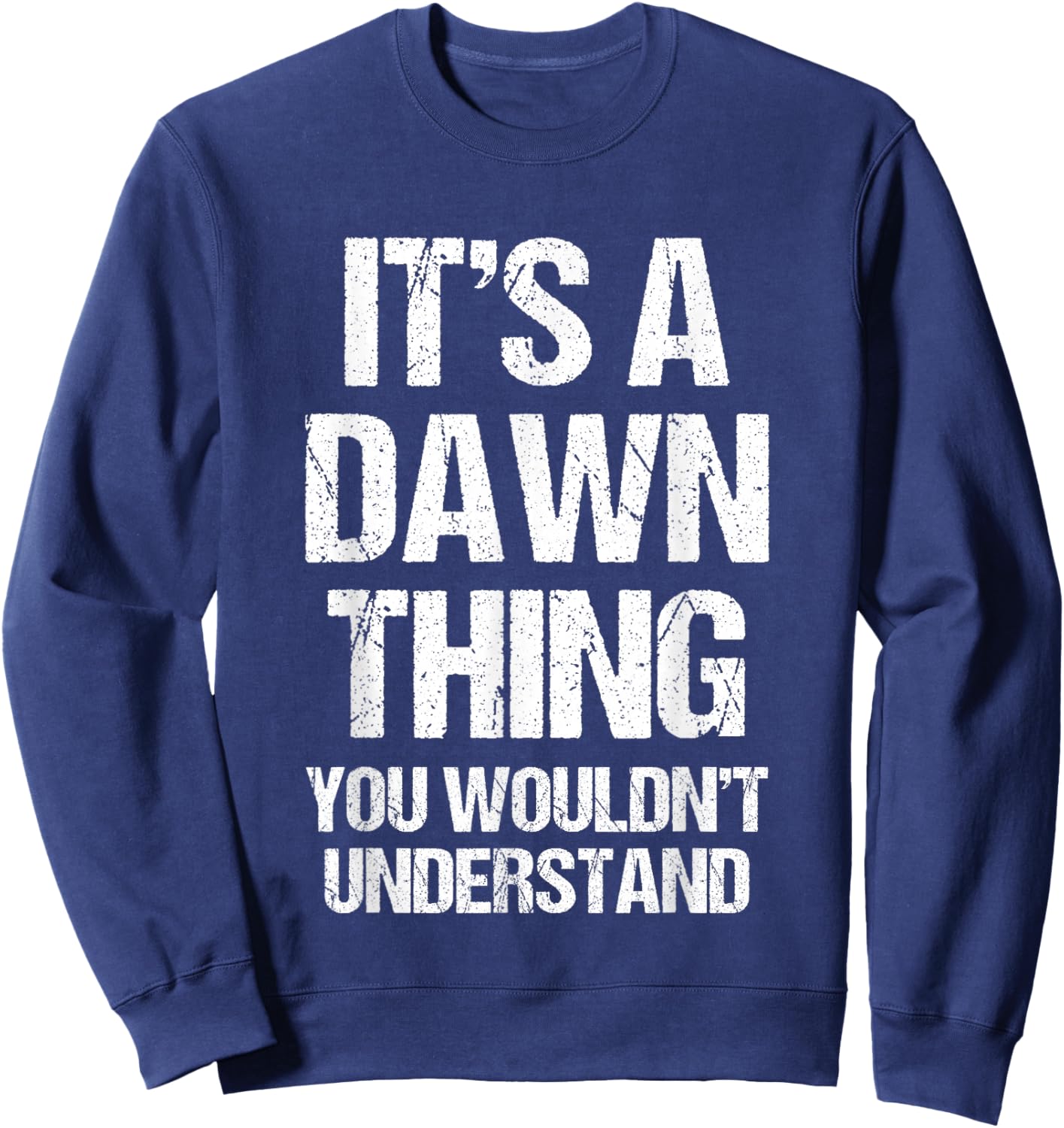 It's A Dawn Thing (You Wouldn't Understand) - Funny Dawn Sweatshirt - Sweatshirt | Navy