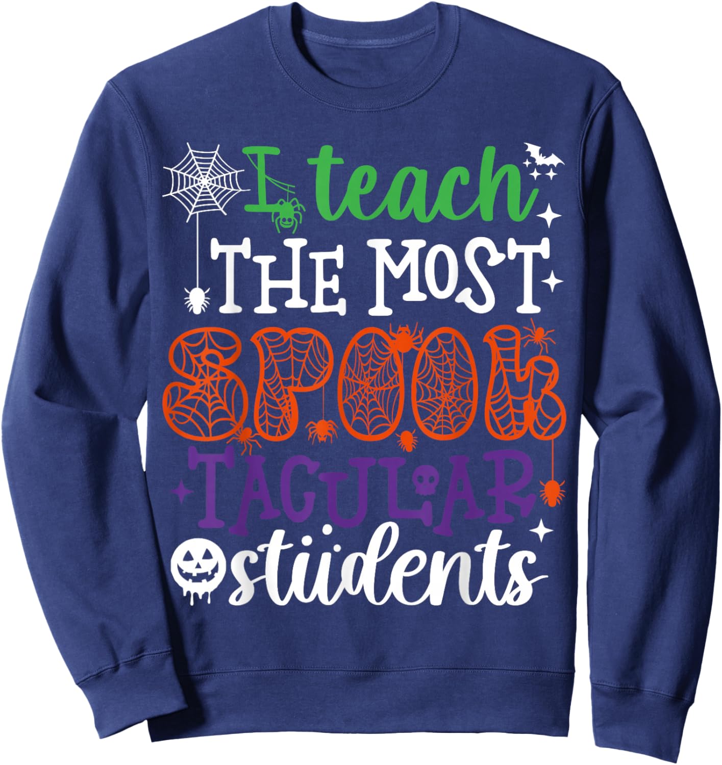 I Teach The Most Spooktacular Students Halloween Teacher Sweatshirt - Sweatshirt | Navy