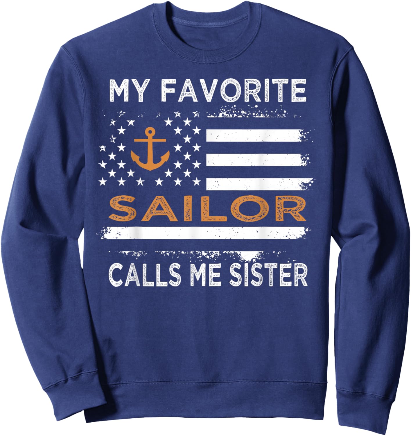 My Favorite Sailor Calls Me Sister Proud Sailor Sister Sweatshirt - Sweatshirt | Navy