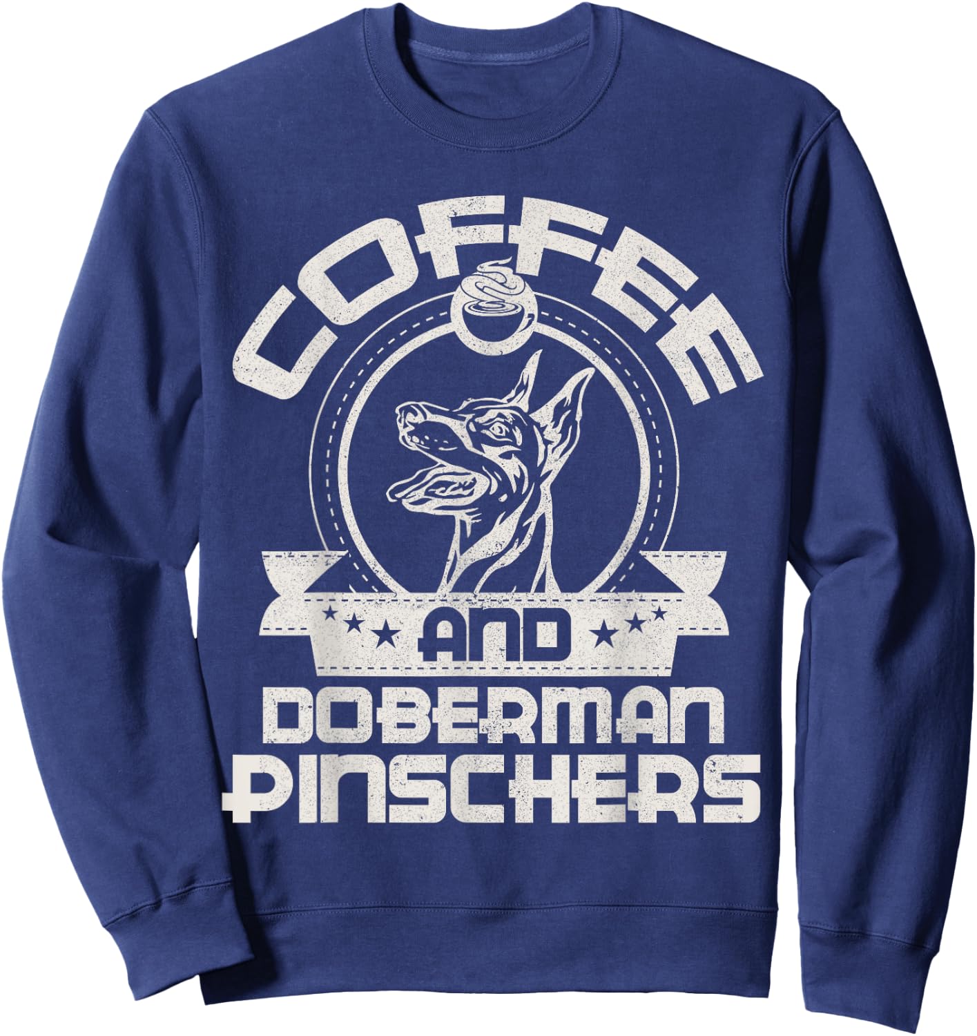 Coffee And Doberman Pinscher Coffee Drinking Dog Owner Lover Sweatshirt - Sweatshirt | Navy
