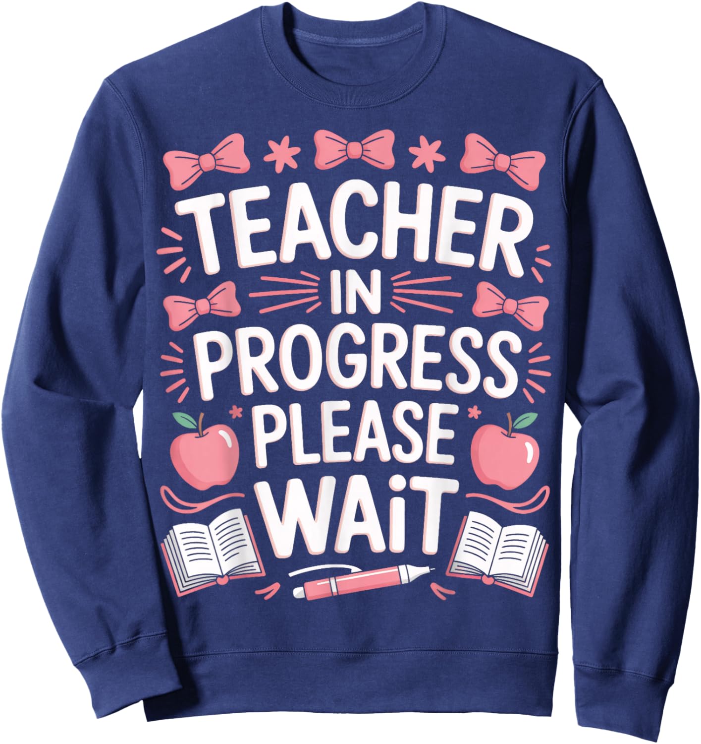 Education Major Teacher in Progress Please Wait Sweatshirt - Sweatshirt | Navy