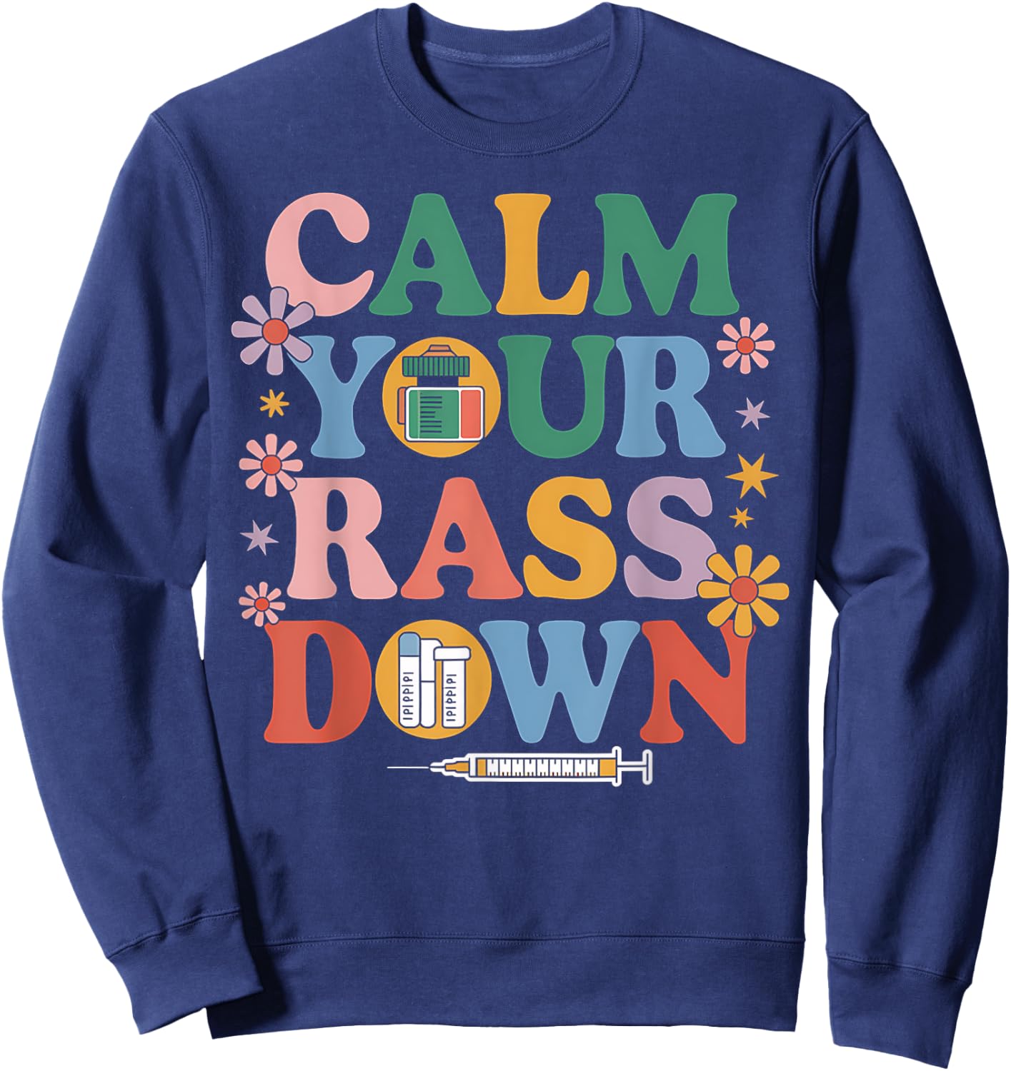 Nurse Calm Your Rass Down Medical Assistant ER Nurse Funny Sweatshirt - Sweatshirt | Navy