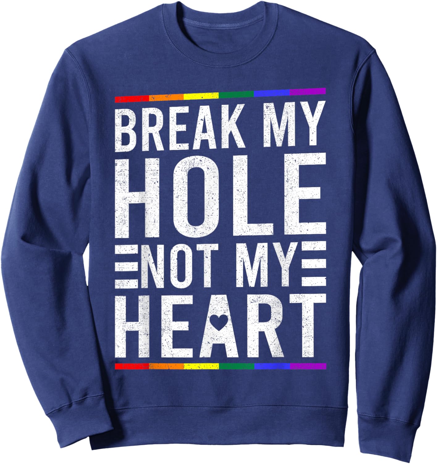 Break My Hole Not My Heart Funny Gay Sweatshirt - Sweatshirt | Navy