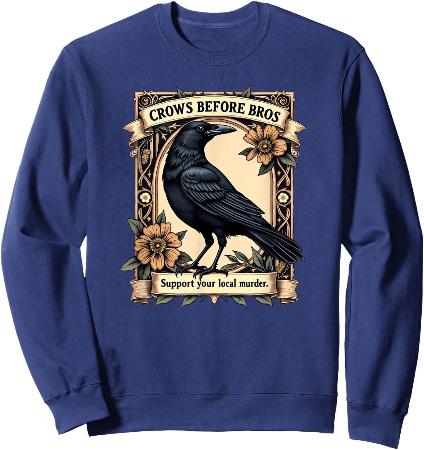 Crows Before Bros Support Your Local Murder Sweatshirt - Sweatshirt | Navy