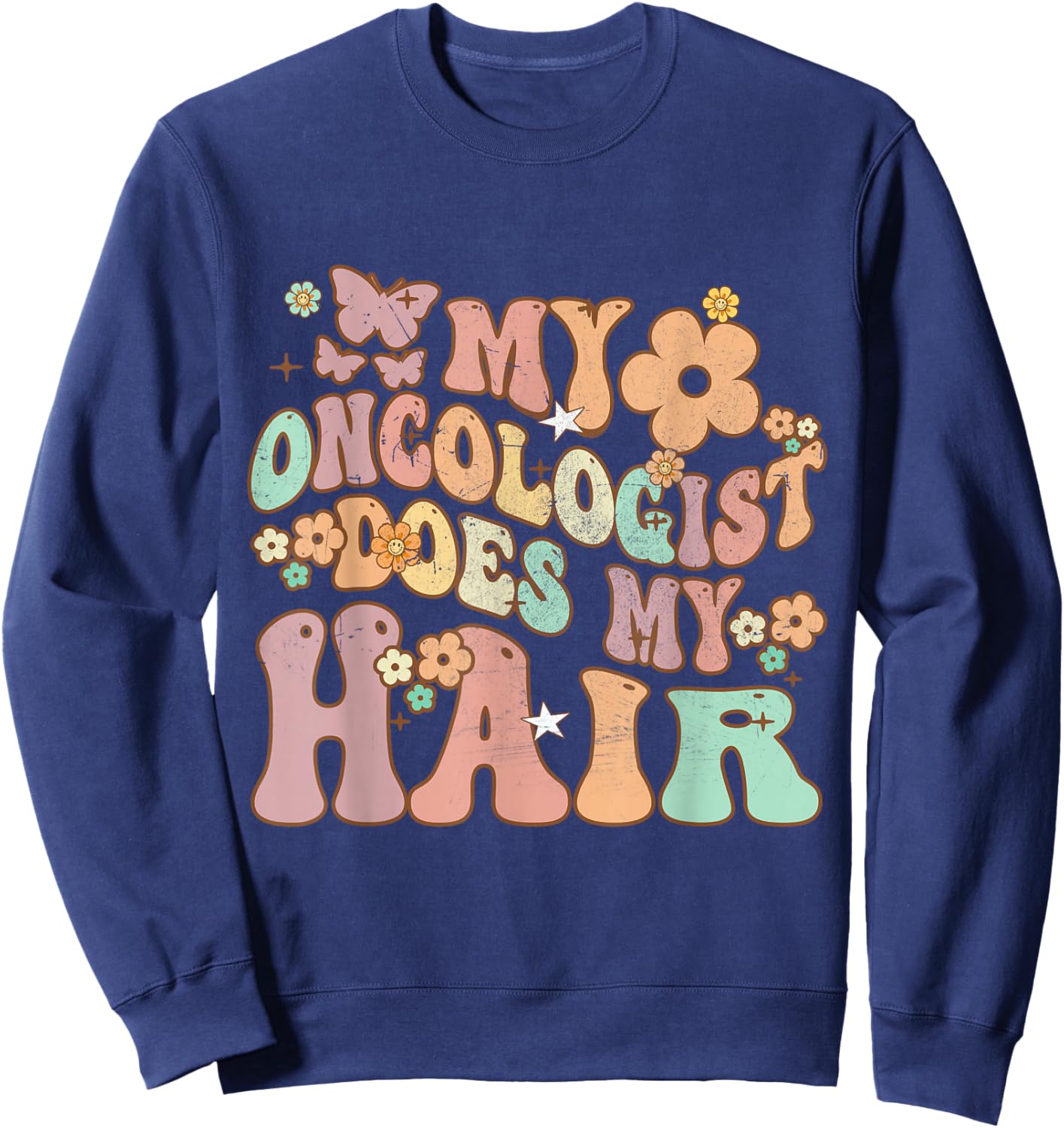 Groovy Breast Cancer Awareness My Oncologist Does My Hair Sweatshirt - Sweatshirt | Navy