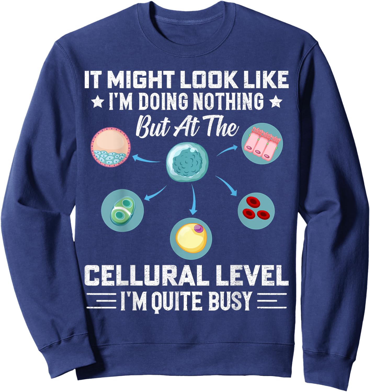 Funny Cells Biology Teacher Student Biologist Sweatshirt - Sweatshirt | Navy