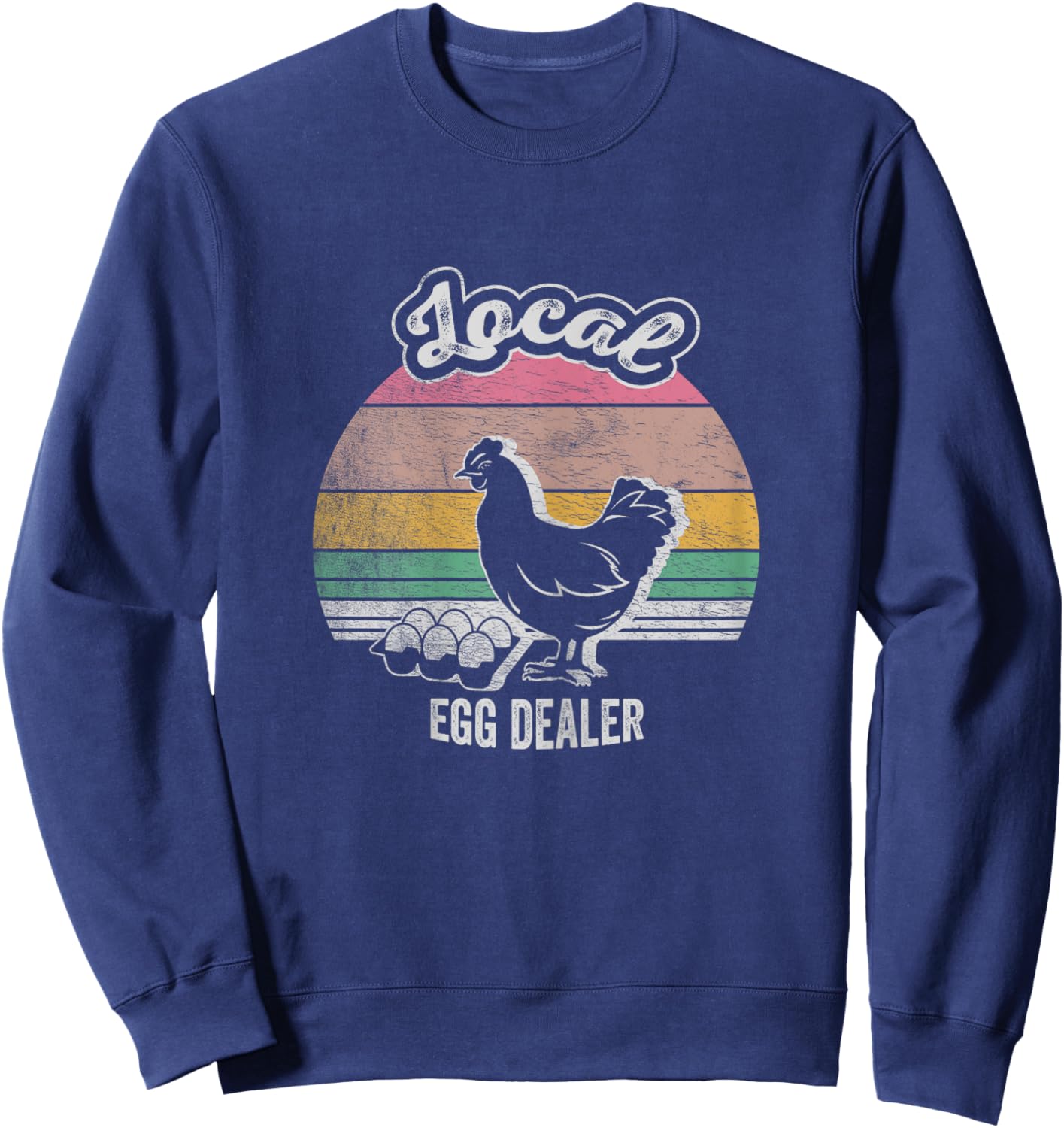 Farm Chicken Egg Shirt Funny Farmer Local Dealer Sweatshirt - Sweatshirt | Navy