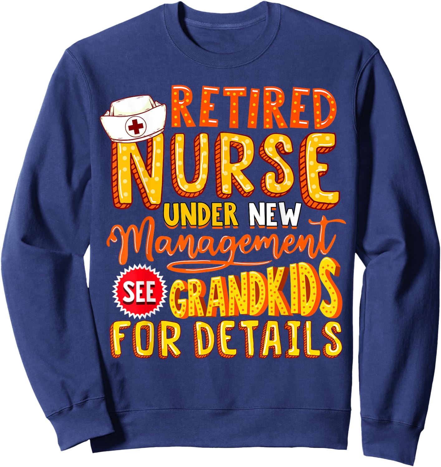 Nurse Retirement Gift Funny Nursing Retiring Party Sweatshirt - Sweatshirt | Navy