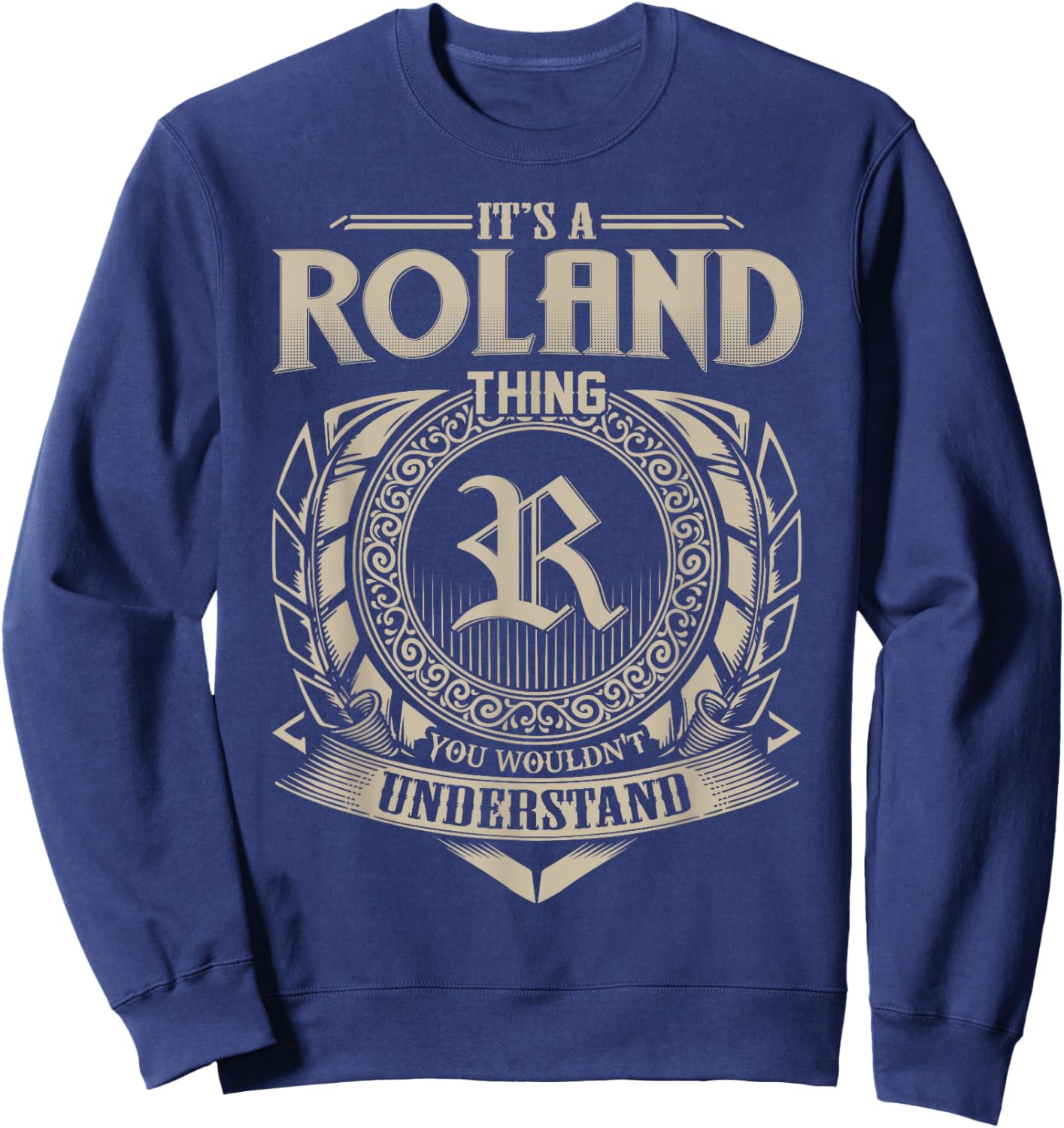 It's A ROLAND Thing You Wouldn't Understand Name Vintage Sweatshirt - Sweatshirt | Navy