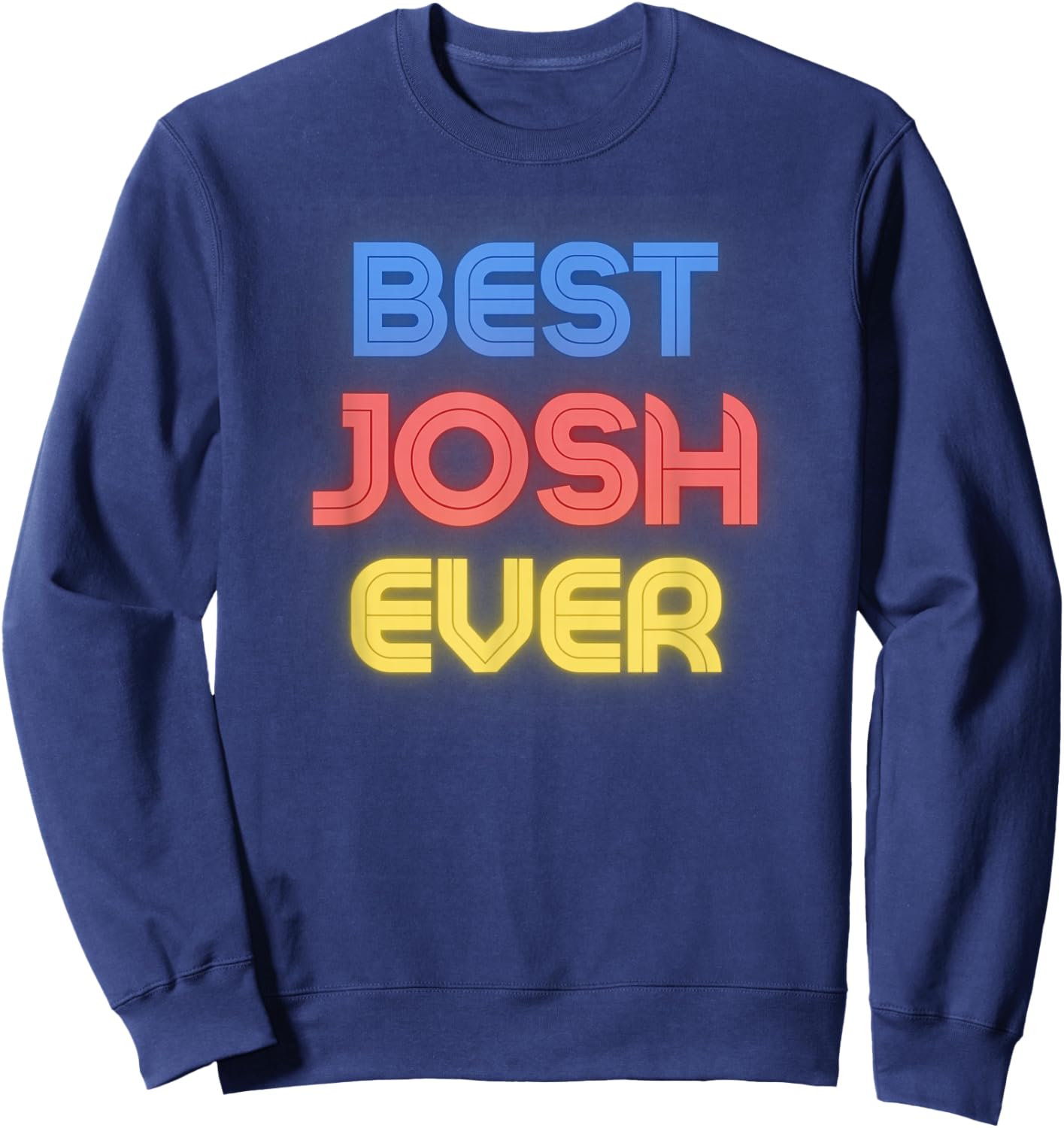Best Josh Ever - Funny Josh Name Josh Sweatshirt - Sweatshirt | Navy