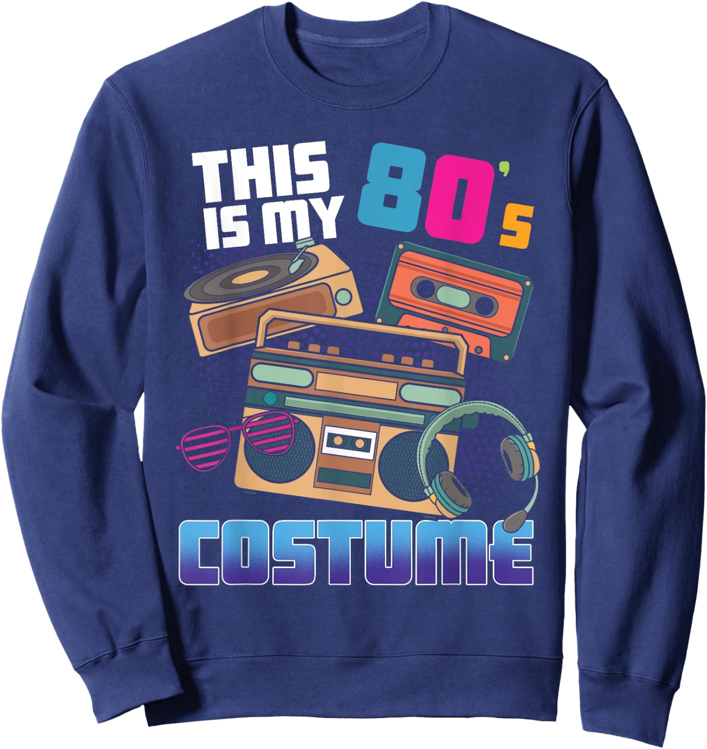 This Is My 80's Costume Disco Theme Style 80s Party Sweatshirt - Sweatshirt | Navy