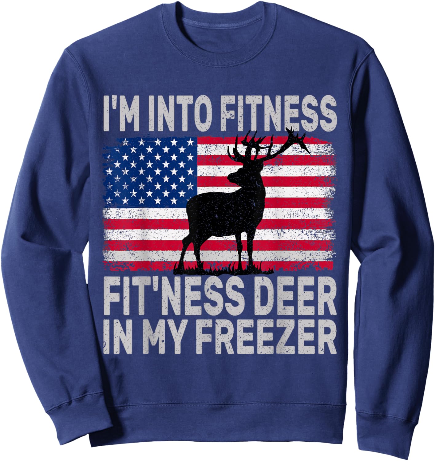 I'm Into Fitness Fit'ness Deer In My Freezer Funny Sweatshirt - Sweatshirt | Navy
