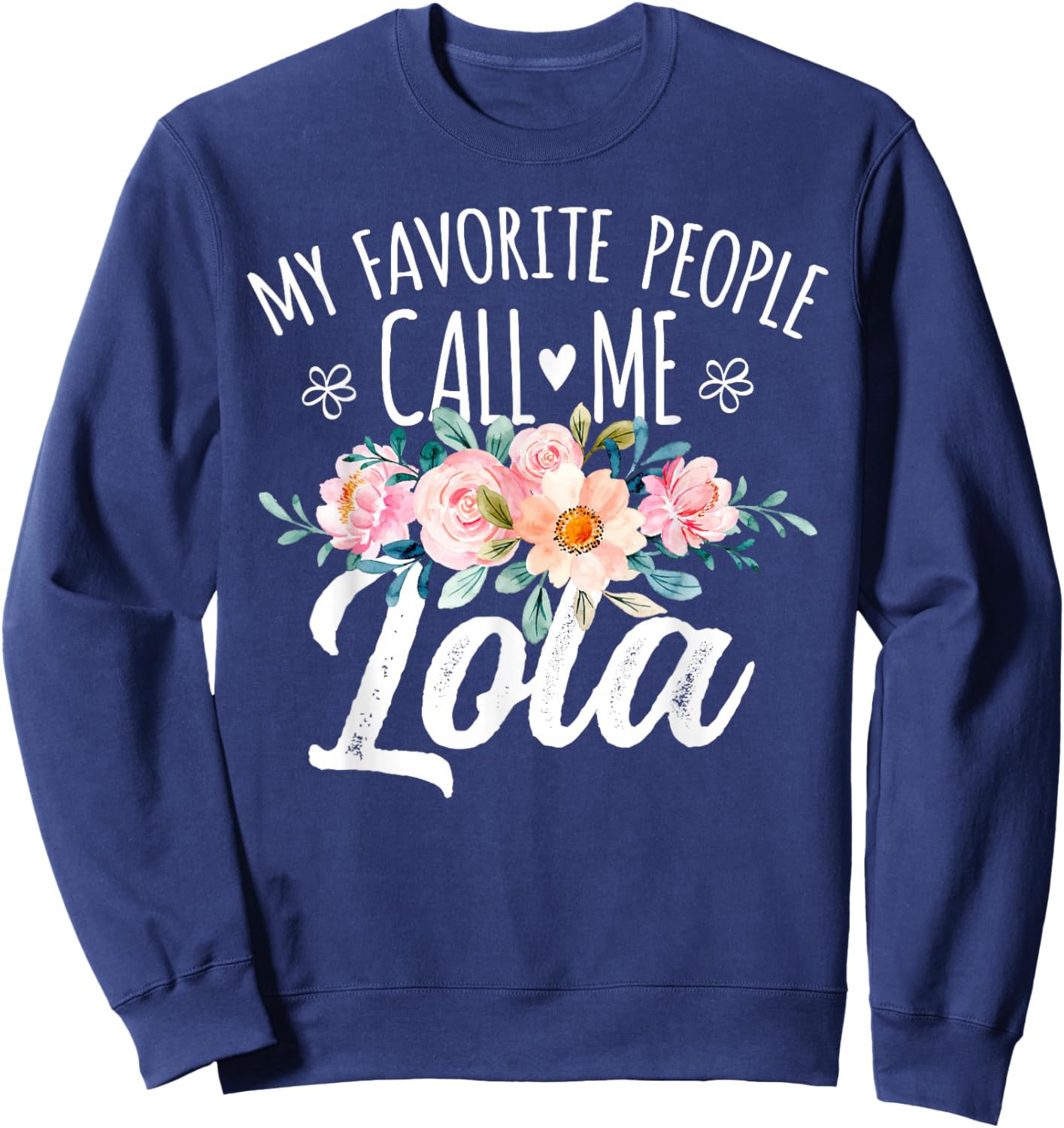 My Favorite People Call Me Lola Floral Birthday Lola , Small, Black Sweatshirt - Sweatshirt | Navy