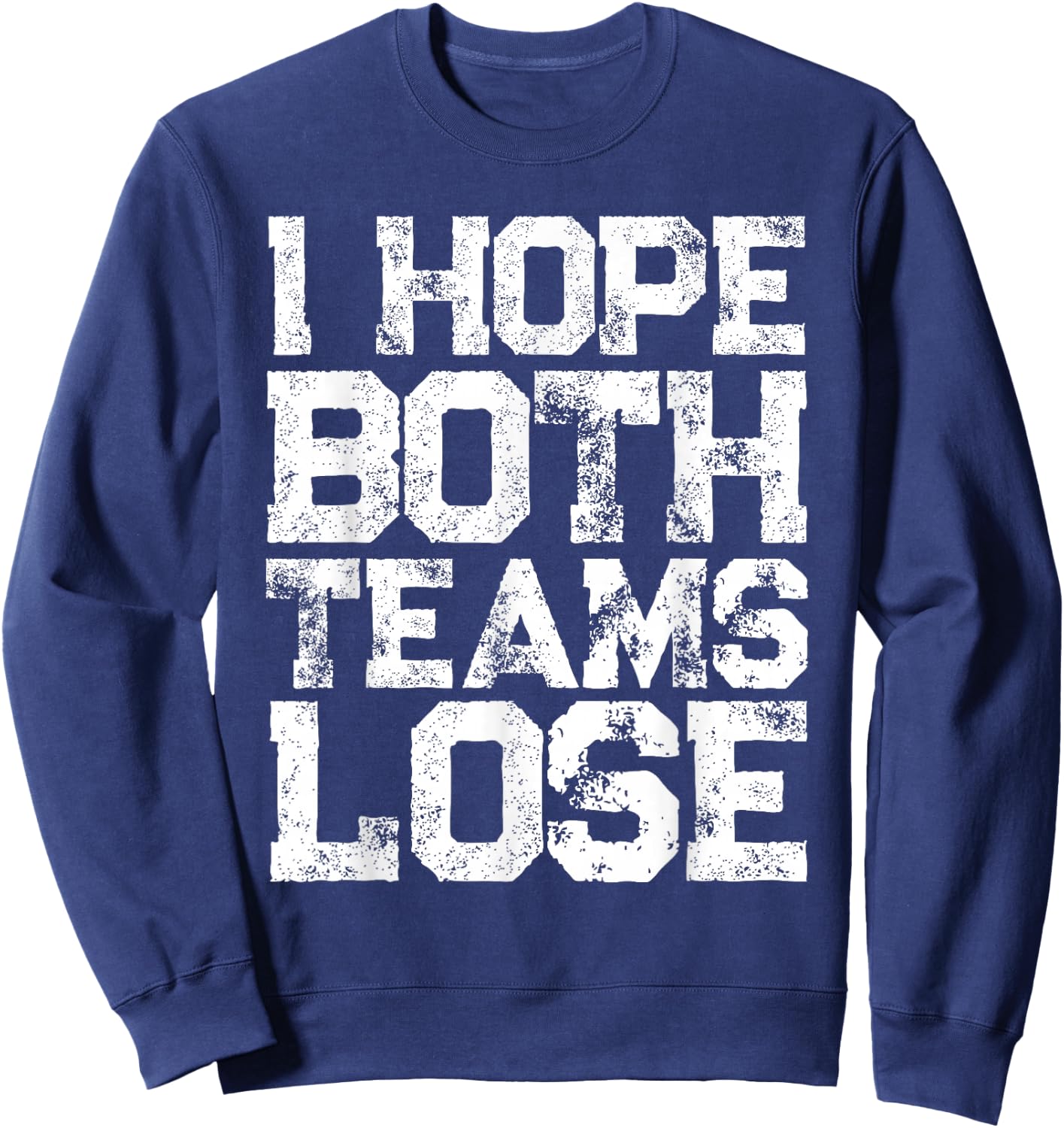 I Hope Both Teams Lose Shirt And Sports Fan Sweatshirt - Sweatshirt | Navy